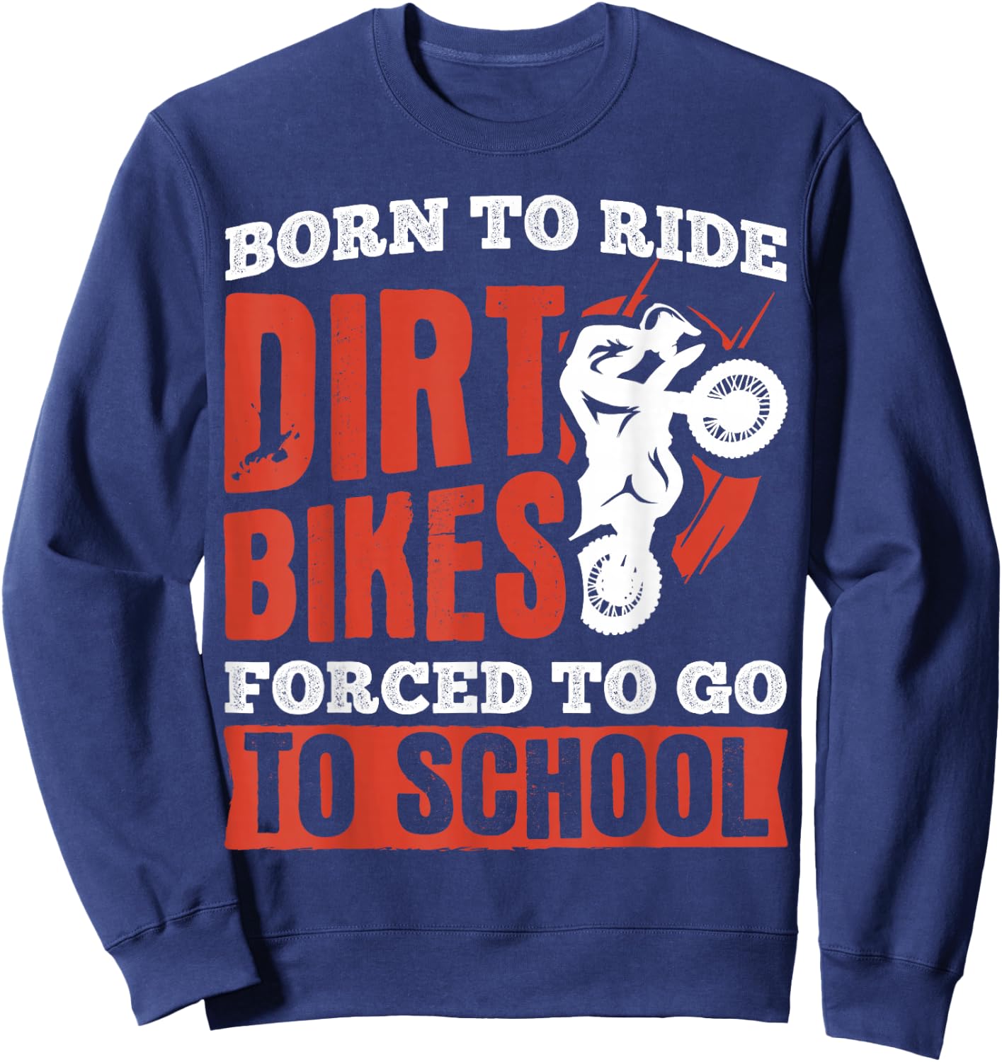 Born to not ride dirt bikes forced to go to school Sweatshirt - Sweatshirt | Navy