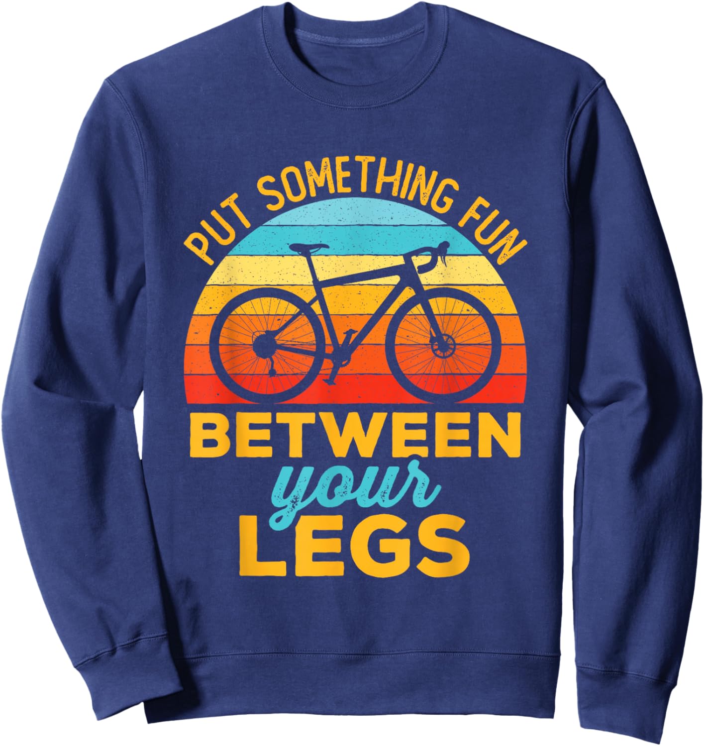 Put Something Fun Between Your Legs Funny Bicycle Cycling Sweatshirt - Sweatshirt | Navy