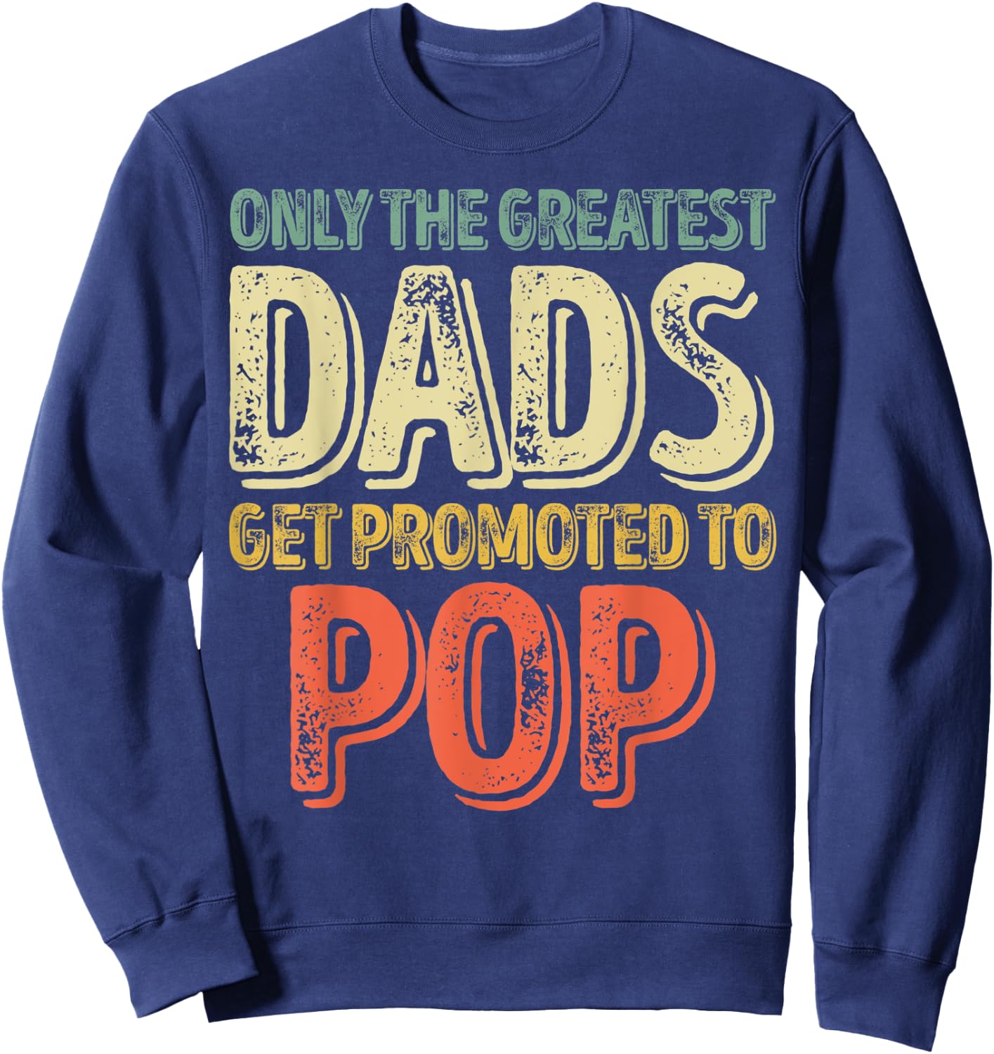 Only The Greatest Dads Get Promoted To Pop Sweatshirt - Sweatshirt | Navy