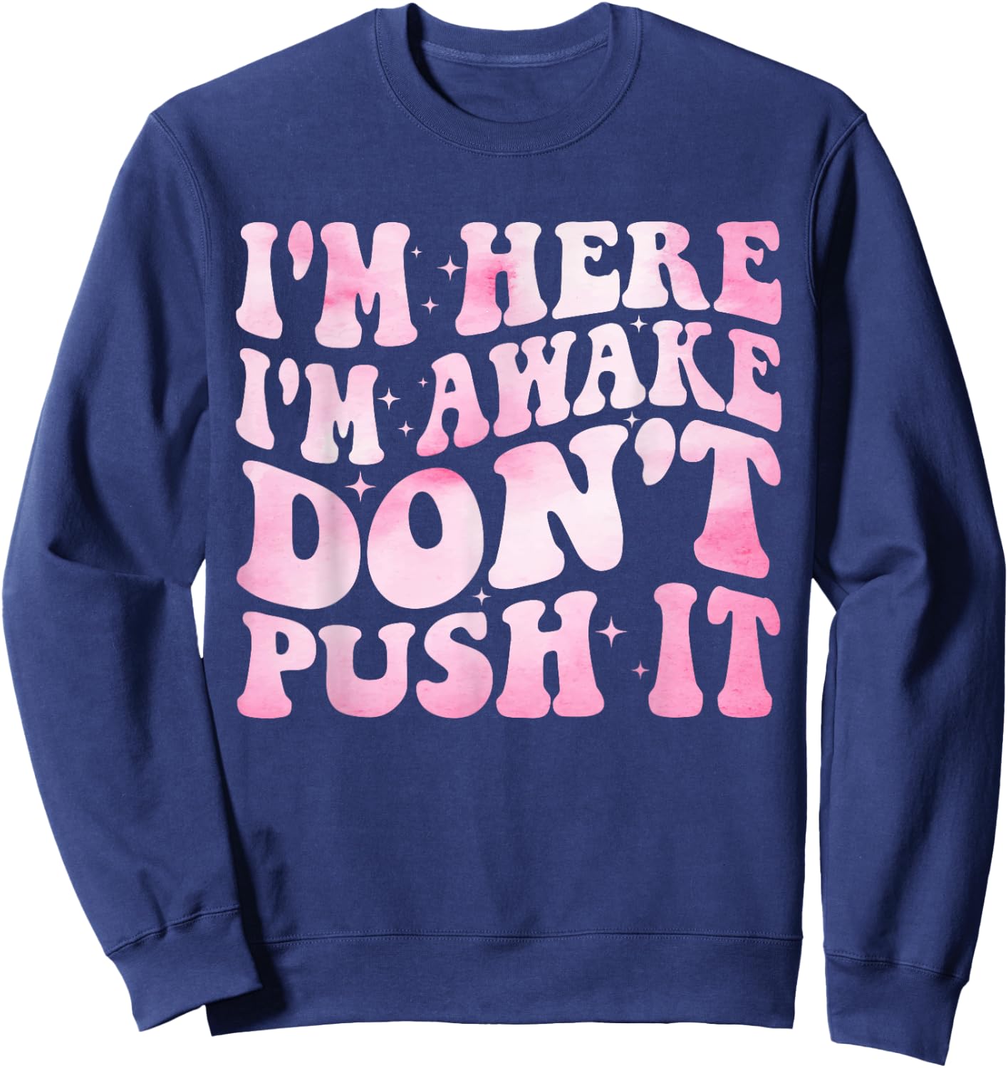 Groovy I’m Here I’m Awake Don’t Push It Funny Quote Sweatshirt - Sweatshirt | Navy