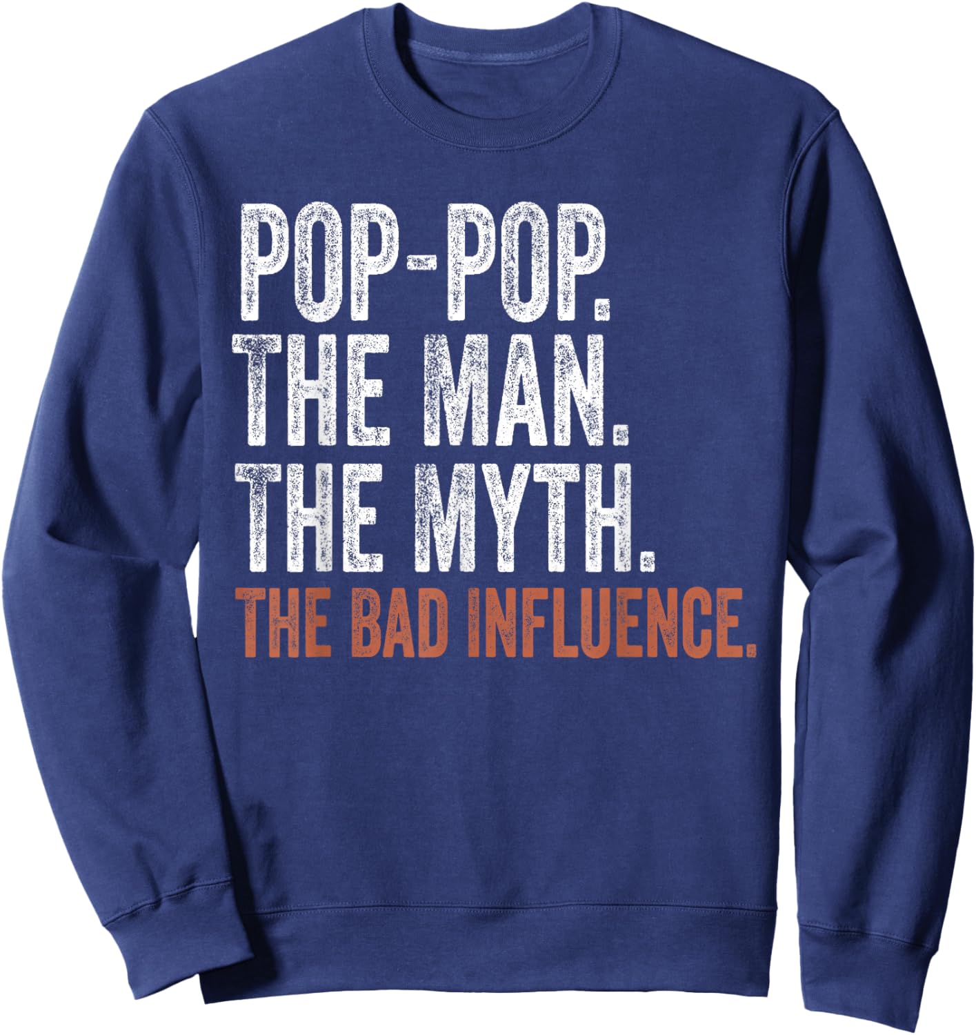 Pop-Pop The Man The Myth The Bad Influence Father's Day Sweatshirt - Sweatshirt | Navy