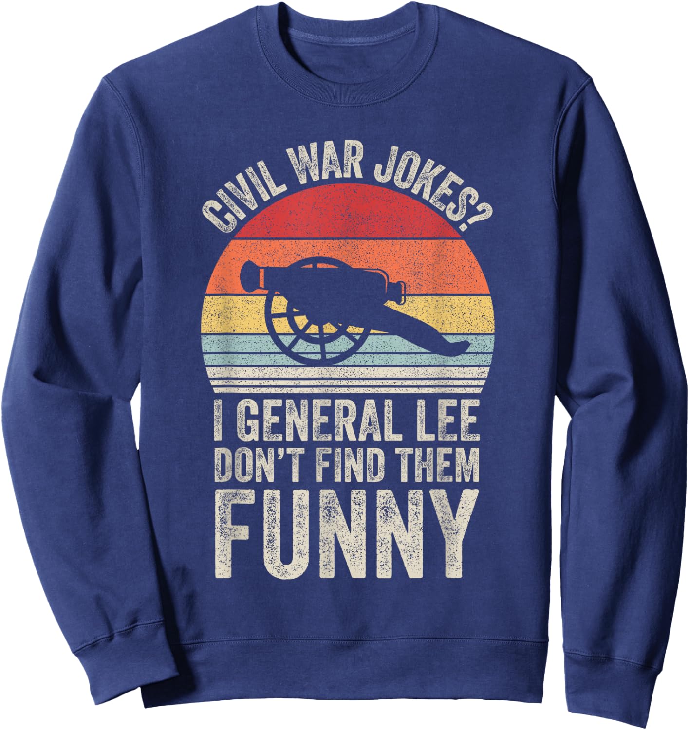 Vintage Retro Civil War Jokes Funny History Sweatshirt - Sweatshirt | Navy
