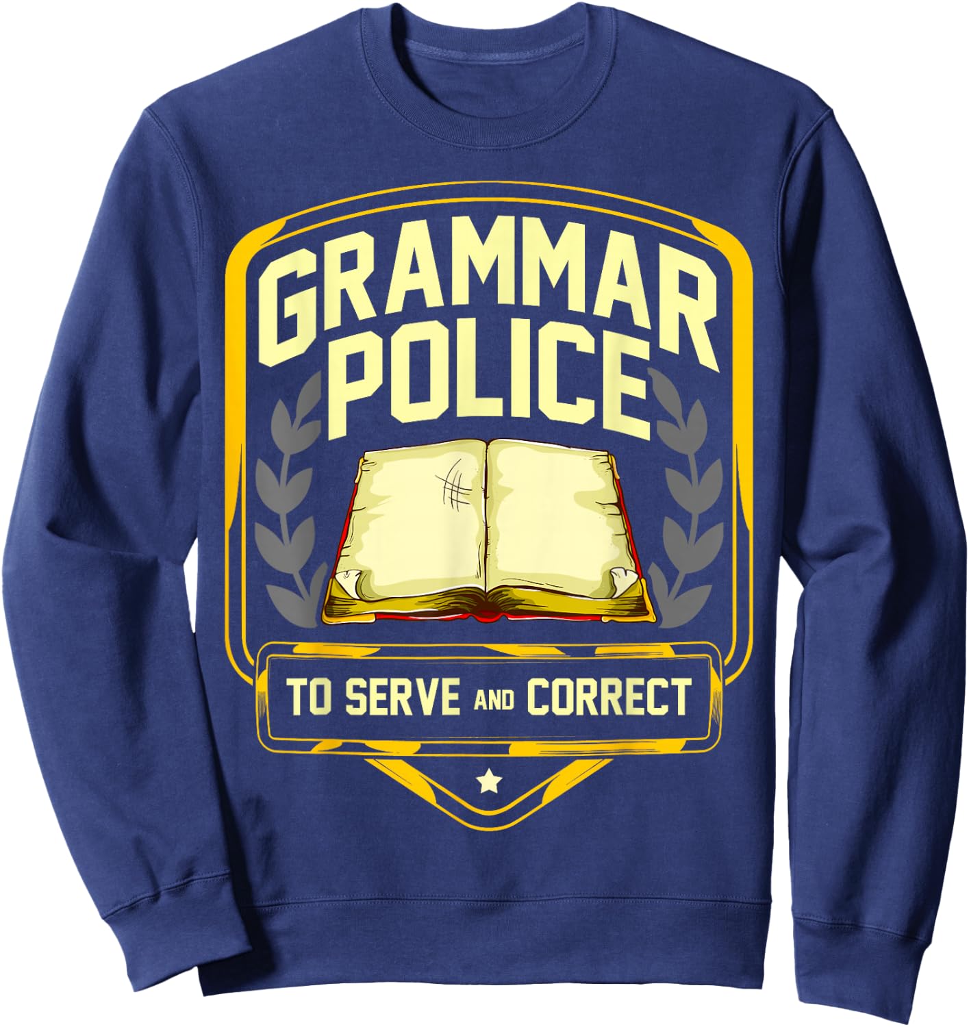 Grammar Police to Serve and Correct Funny English Teacher Sweatshirt - Sweatshirt | Navy