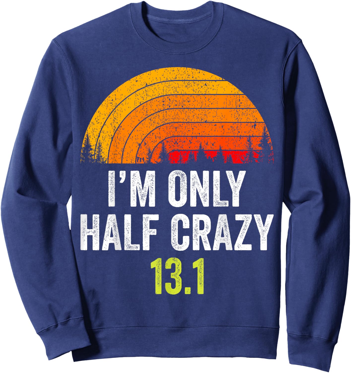 Retro I'm Only Half Crazy 13.1 Half Marathon Funny Running Sweatshirt - Sweatshirt | Navy