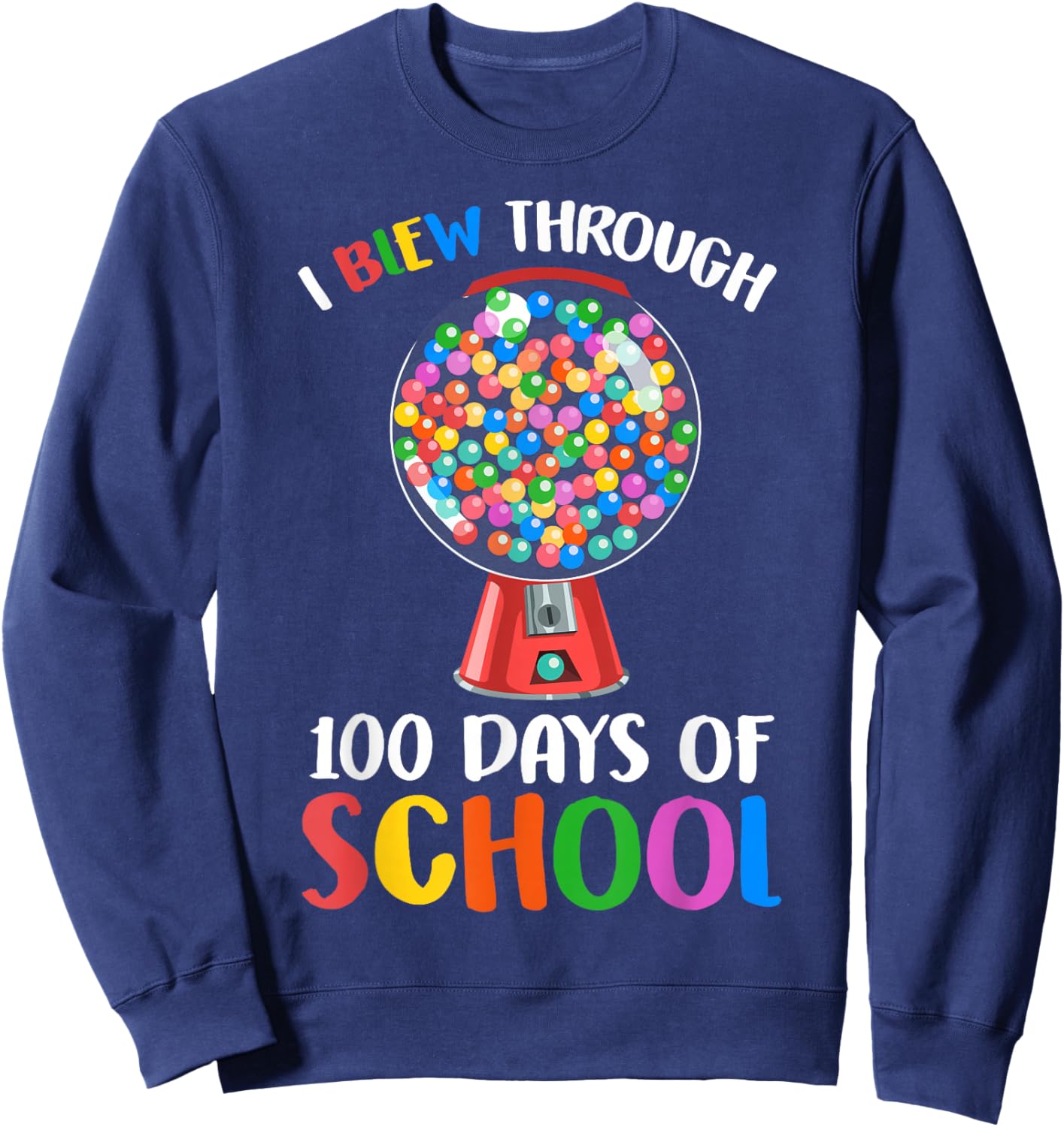 I Blew Through 100 Days of School Gumball Happy 100th Day Sweatshirt - Sweatshirt | Navy