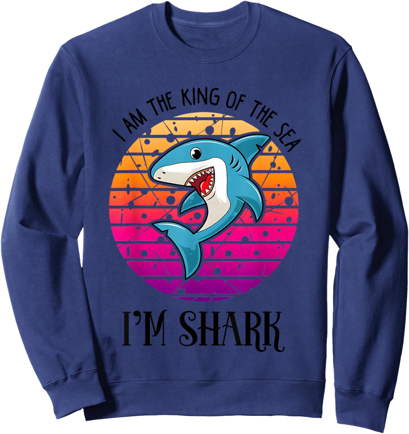 I Am The King Of The Sea I Am Shark Sweatshirt - Sweatshirt | Navy