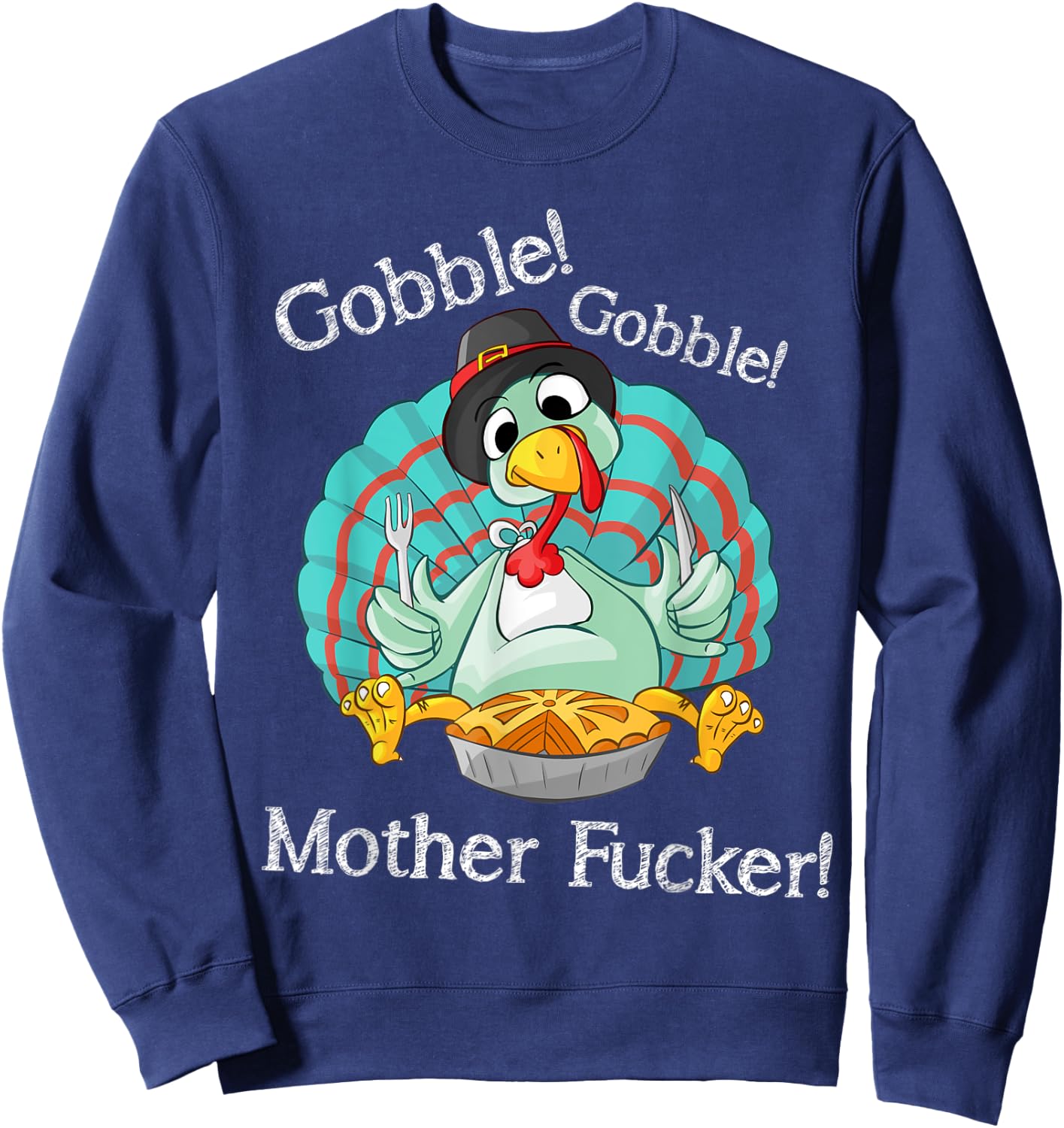 Gobble Gobble Mother Fucker Funny Thanksgiving Turkey Sweatshirt - Sweatshirt | Navy
