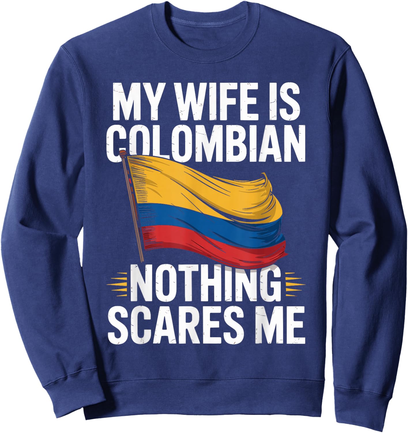 My Wife is Colombian Nothing Scares Me Sweatshirt - Sweatshirt | Navy