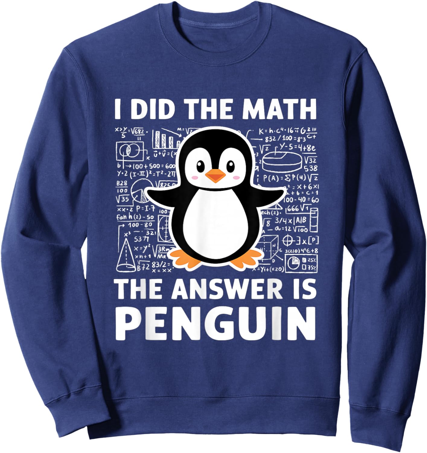 I Did The Math The Answer Is Penguin Shirt Fun Lover Penguin Sweatshirt - Sweatshirt | Navy