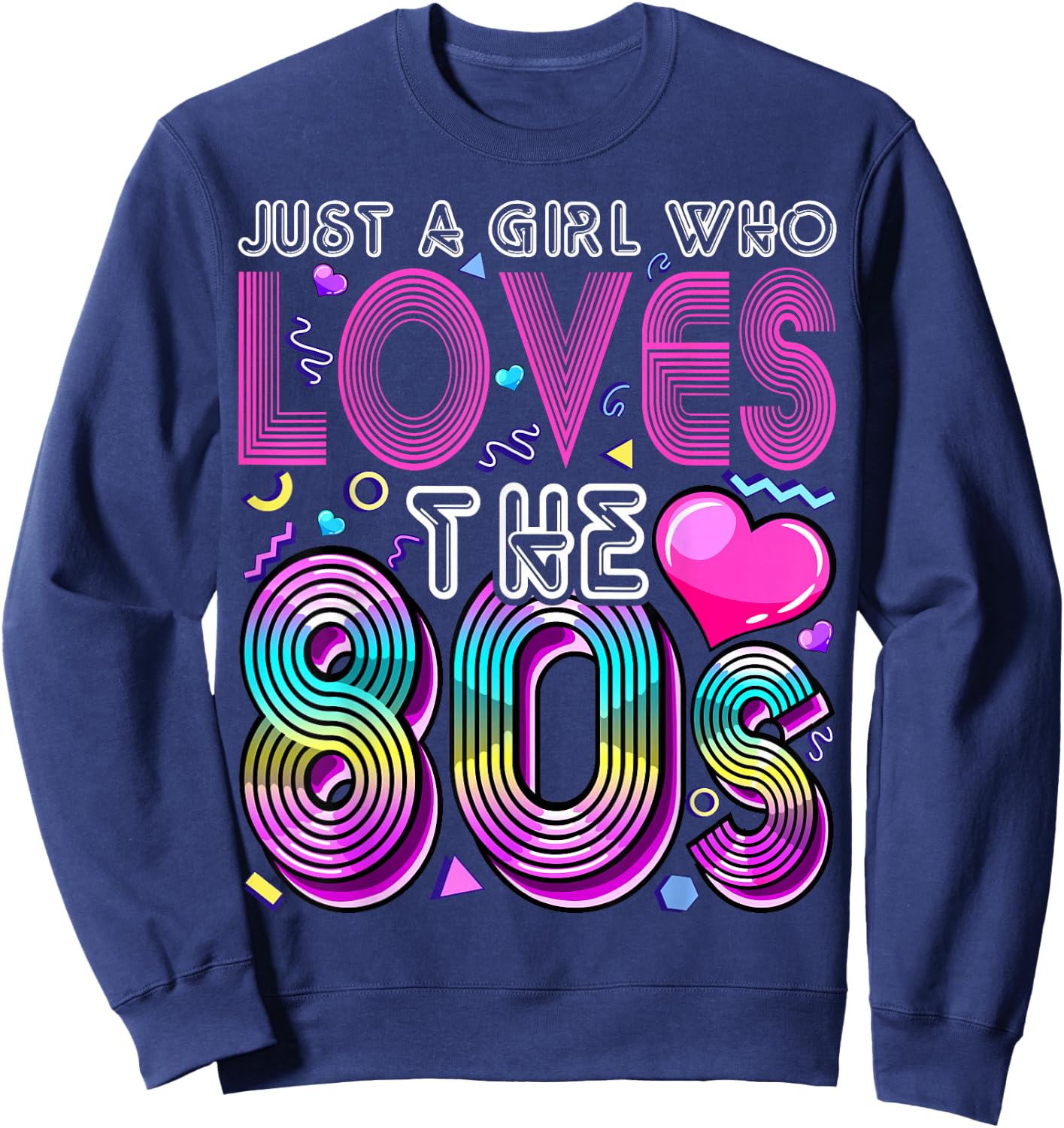 Just a Girl Who Loves The 80's Party Costume Gift Sweatshirt - Sweatshirt | Navy
