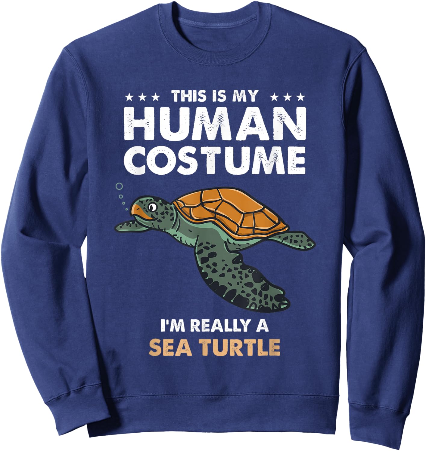 This Is My Human Costume Im Really A Sea Turtle Sweatshirt - Sweatshirt | Navy
