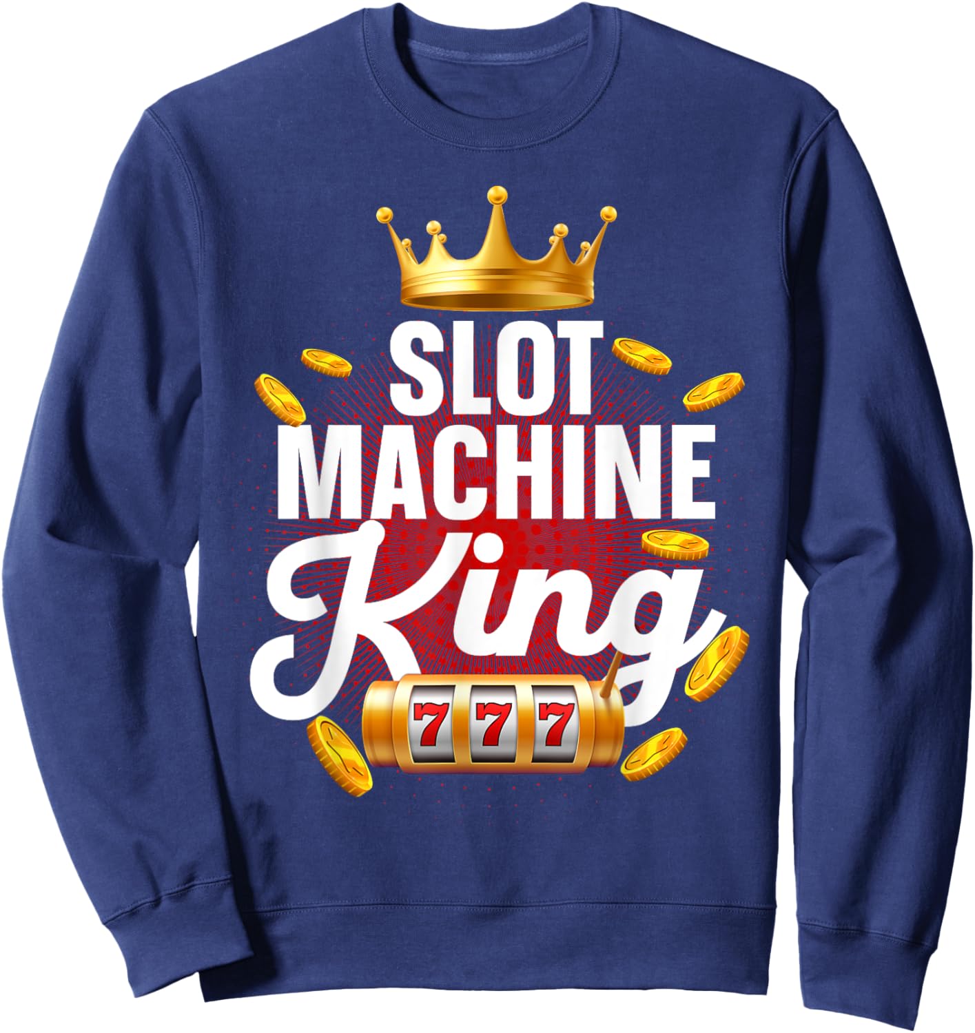 Slot Machine King Dad Casino Gambling Slot Machine Sweatshirt - Sweatshirt | Navy