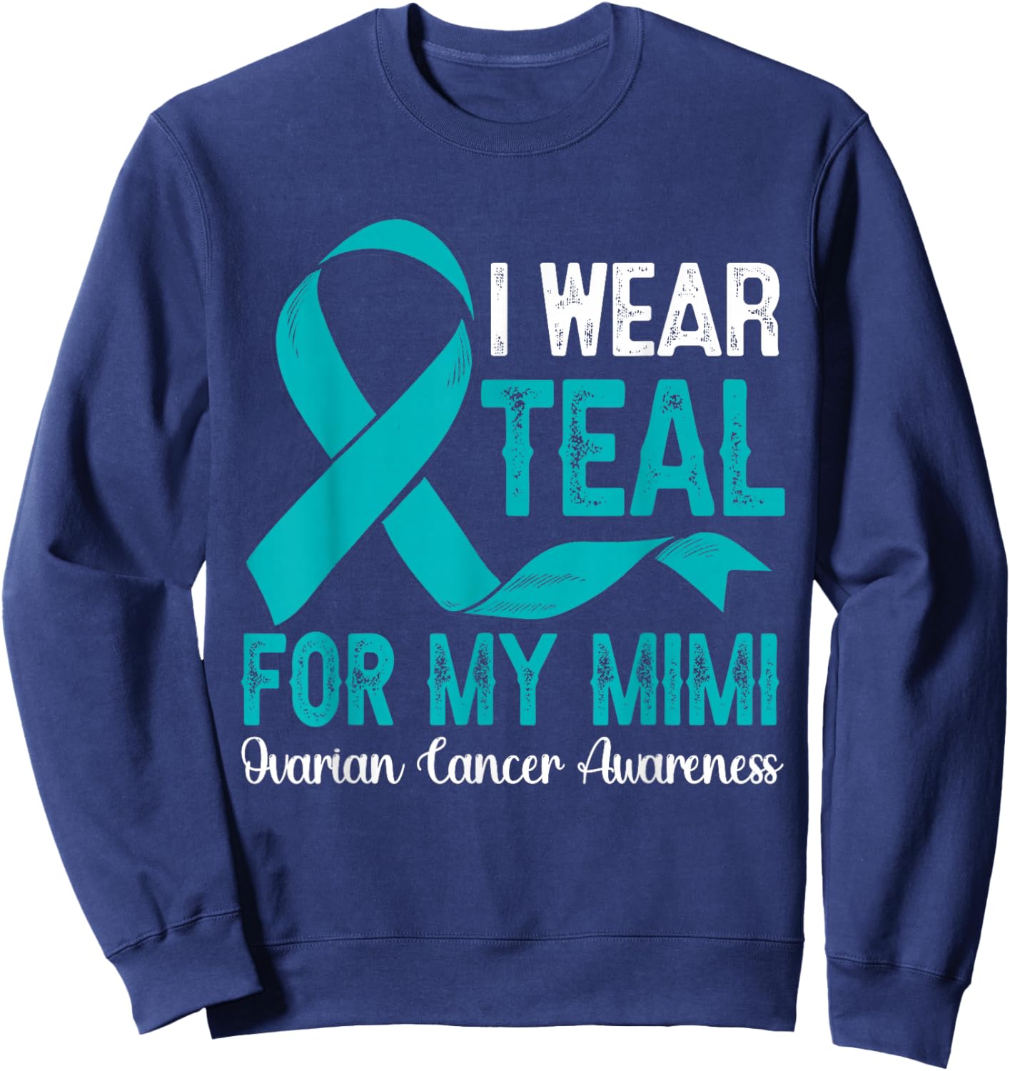 I Wear Teal For My Mimi Ovarian Cancer Awareness Month Sweatshirt - Sweatshirt | Navy