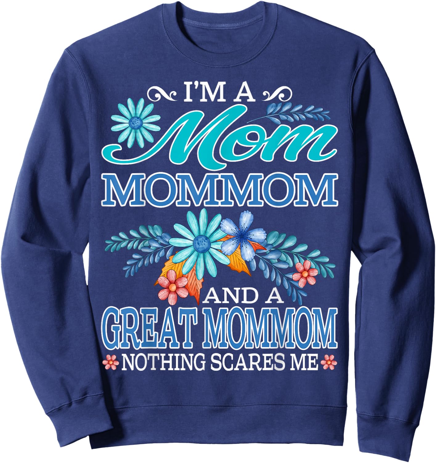 I'm A Mom Mommom And A Great Mommom Nothing Scares Me Sweatshirt - Sweatshirt | Navy