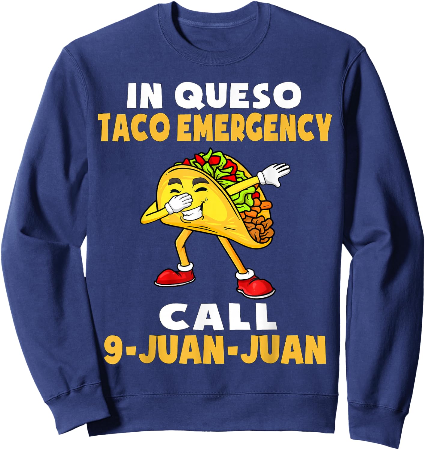In Queso Emergency Cinco De Mayo Taco Call 9 Juan Mexican Sweatshirt - Sweatshirt | Navy