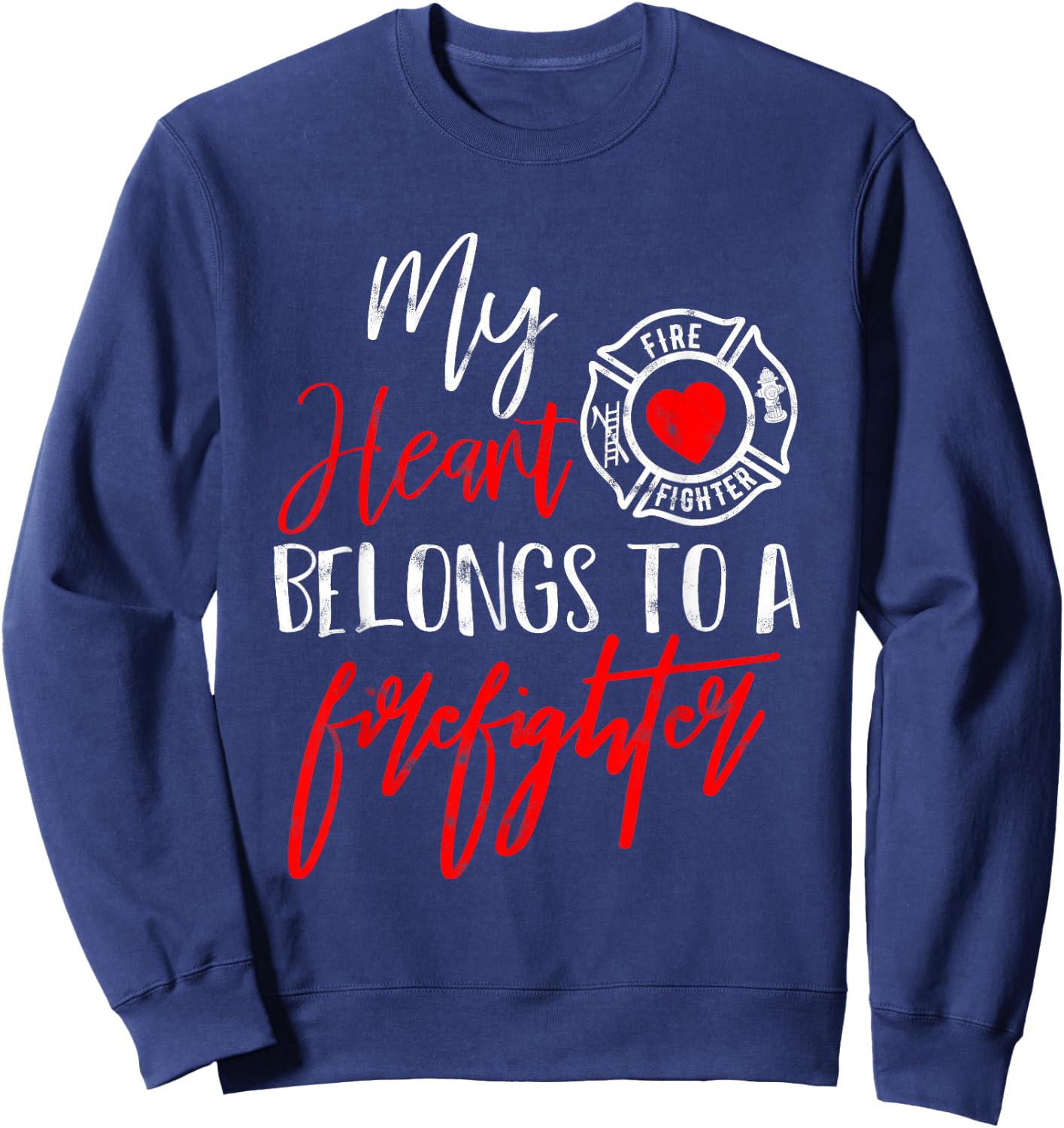 My Heart Belongs to A Firefighter Gift Wife Girlfriend Small Sweatshirt - Sweatshirt | Navy