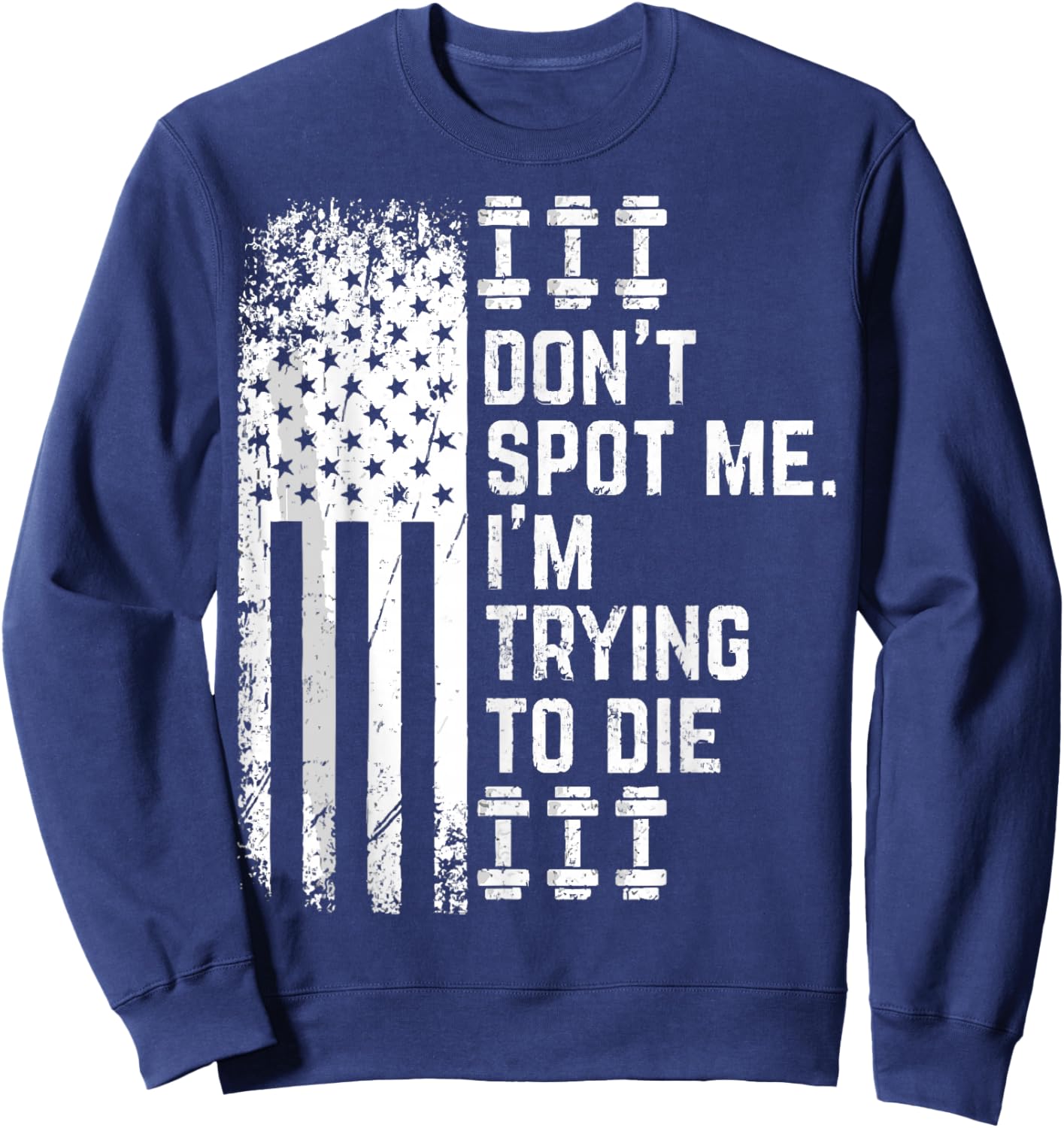 Don't Spot Me I'm Trying to Die Bodybuilding Lifting Sweatshirt - Sweatshirt | Navy