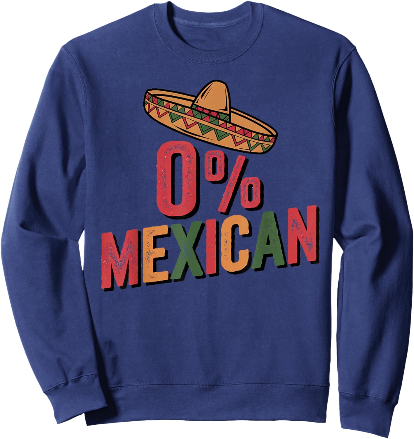 0% Mexican Cinco De Mayo Fiesta Sombrero Percent Funny Sweatshirt - Sweatshirt | Navy