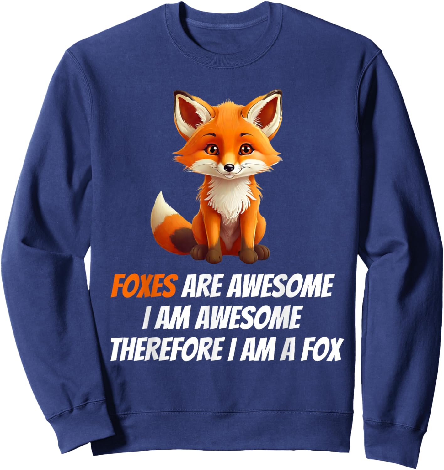 Foxes Are Awesome I am Awesome Therefore I am A Fox Lover Sweatshirt - Sweatshirt | Navy