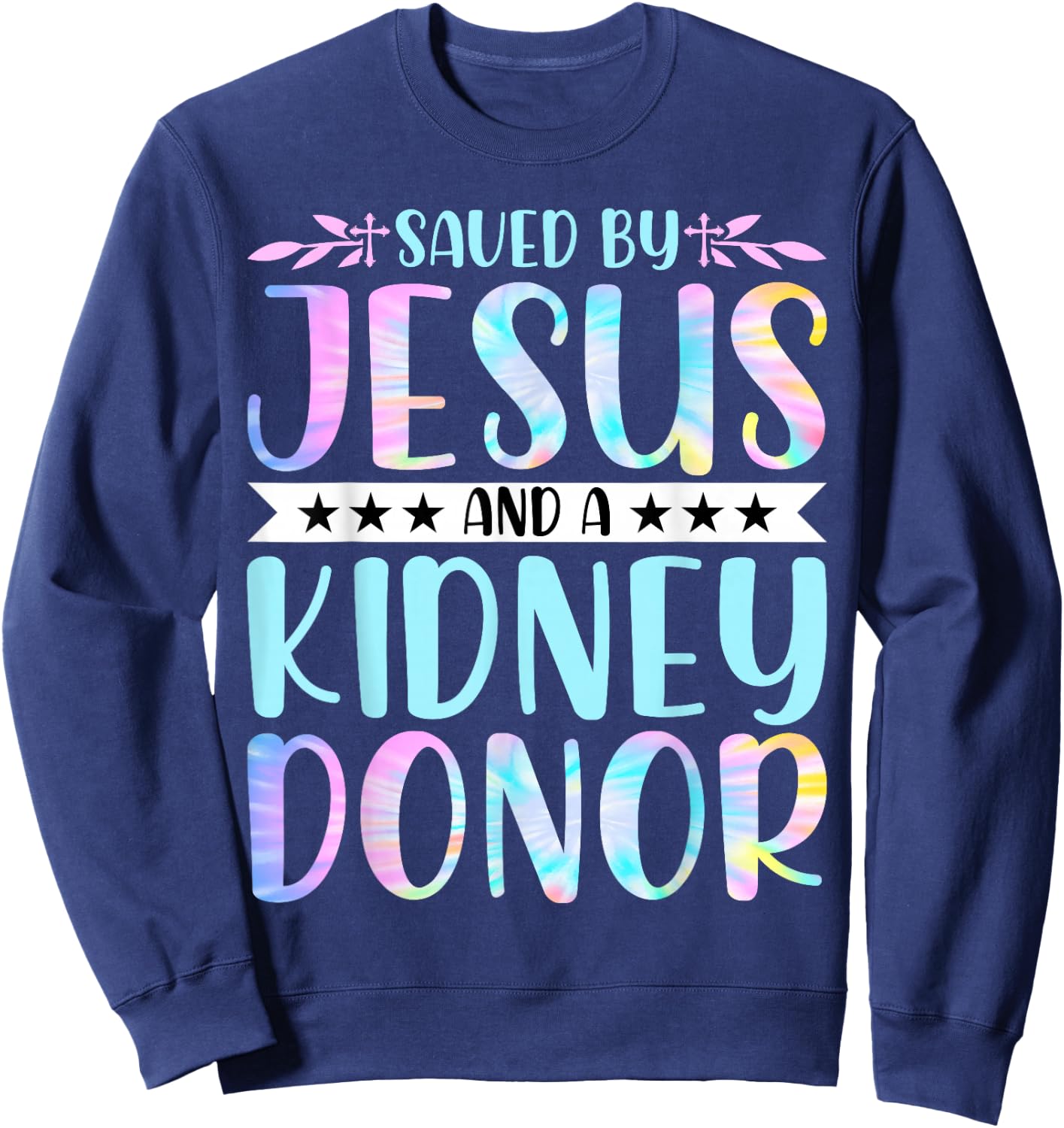 Kidney Disease Patient - Saved by Jesus and a Kidney Donor Sweatshirt - Sweatshirt | Navy