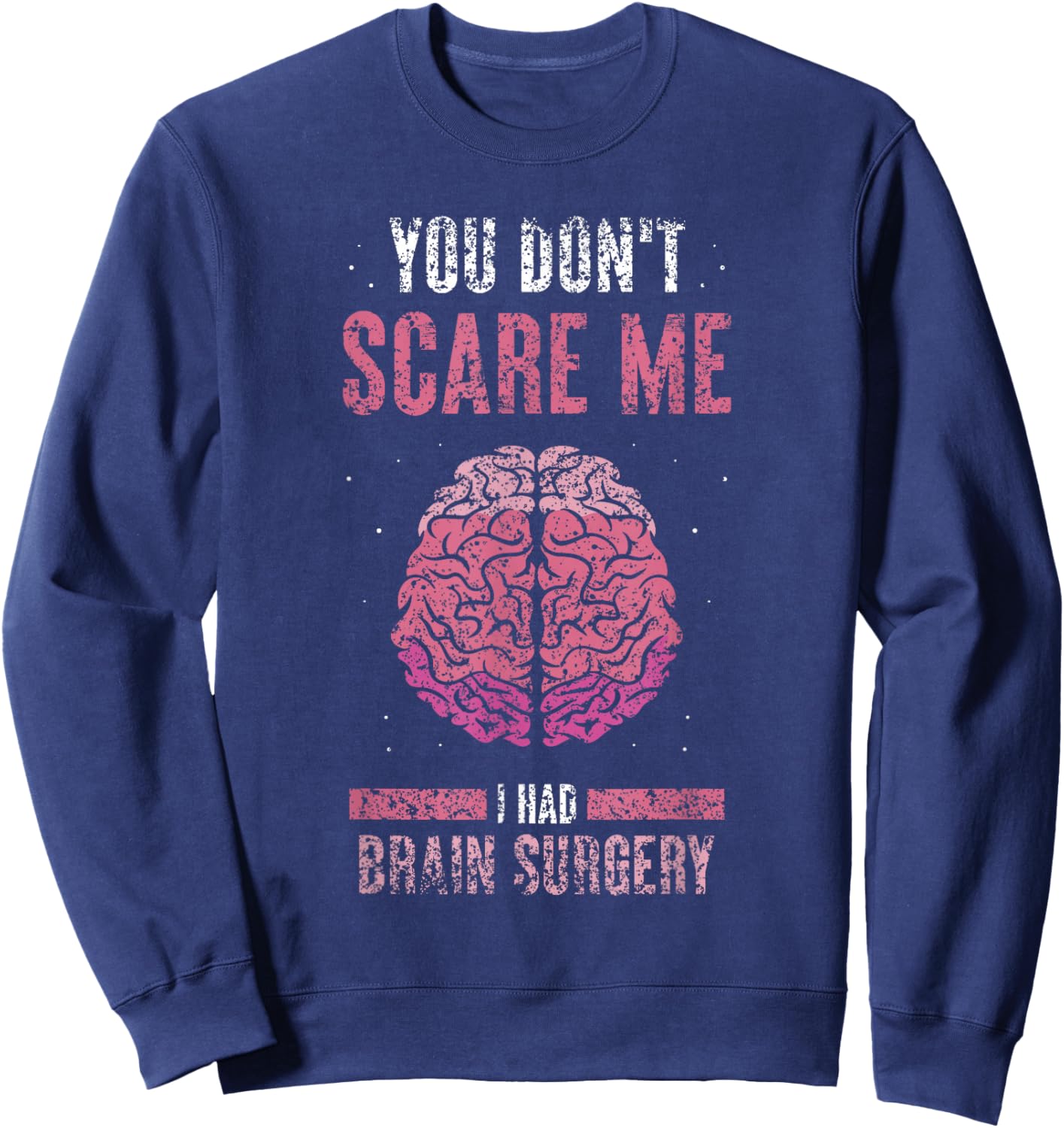 You Don't Scare Me I Had Brain Surgery Tumor Brain Surgery Sweatshirt - Sweatshirt | Navy