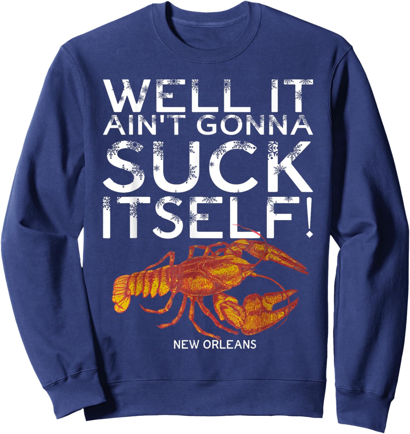 Well It Ain't Gonna Suck Itself New Orleans Crawfish Boil Sweatshirt - Sweatshirt | Navy