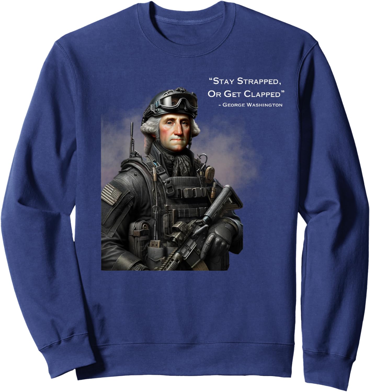 Stay Strapped Or Get Clapped Washington Funny America Women Men Sweatshirt - Sweatshirt | Navy