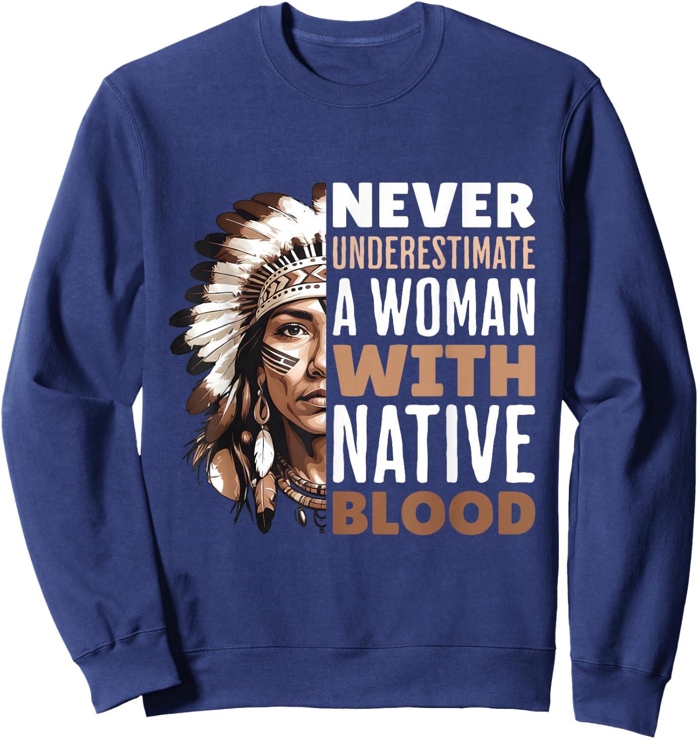 Never Underestimate Woman With Native Blood American Indian Sweatshirt - Sweatshirt | Navy