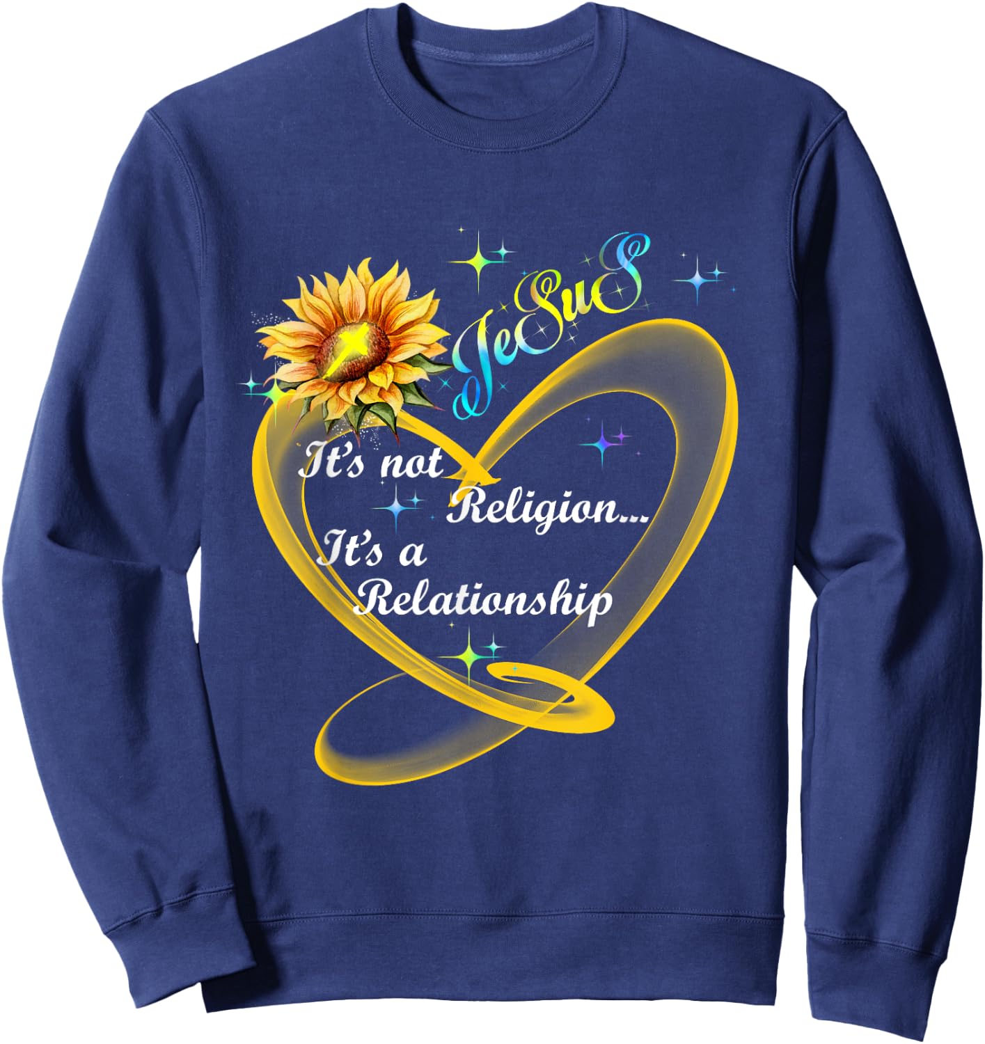 Jesus It's Not A Religion It's A Relationship Sunflower Art Sweatshirt - Sweatshirt | Navy