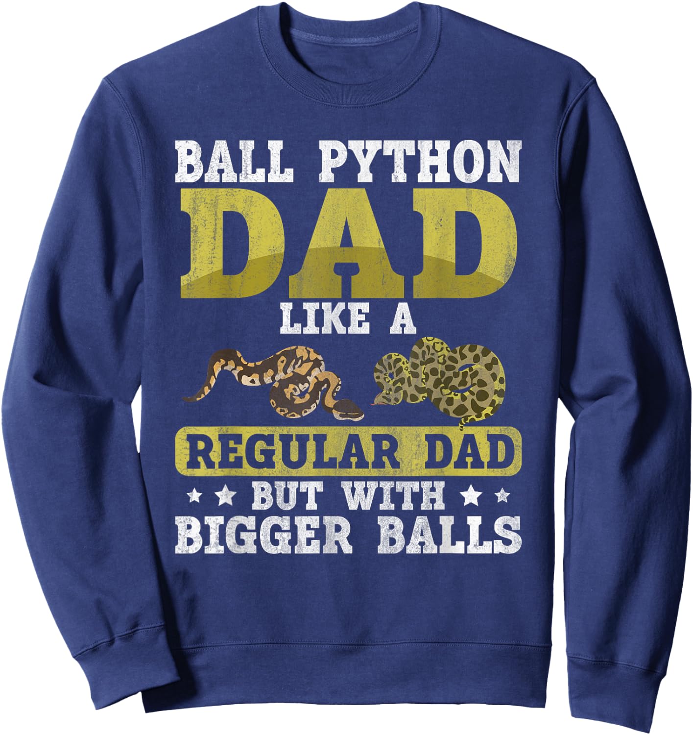 Ball Python Dad with Bigger Balls Snake Funny Ball Python Sweatshirt - Sweatshirt | Navy