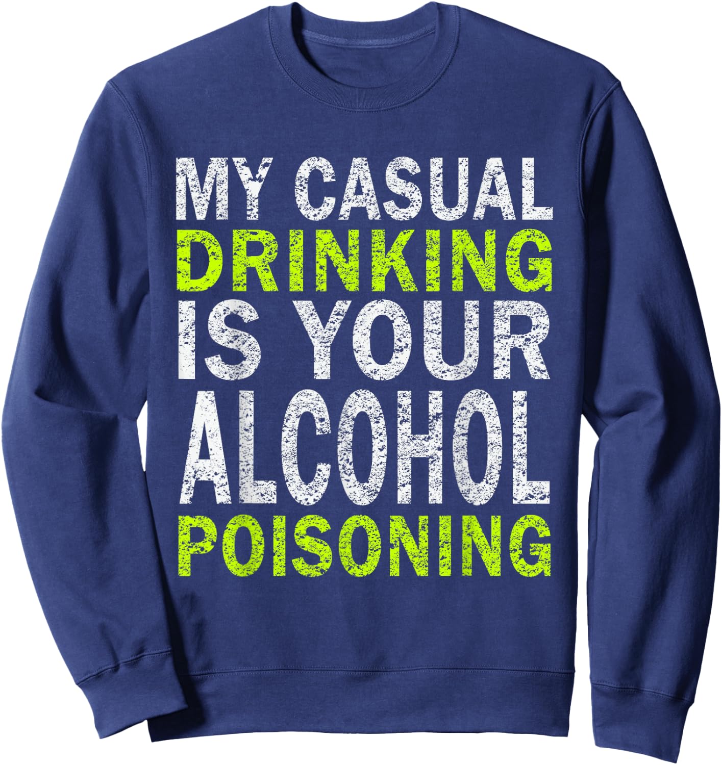 My Casual Drinking Is Your Alcohol Poisoning Drinking Shirt Sweatshirt - Sweatshirt | Navy