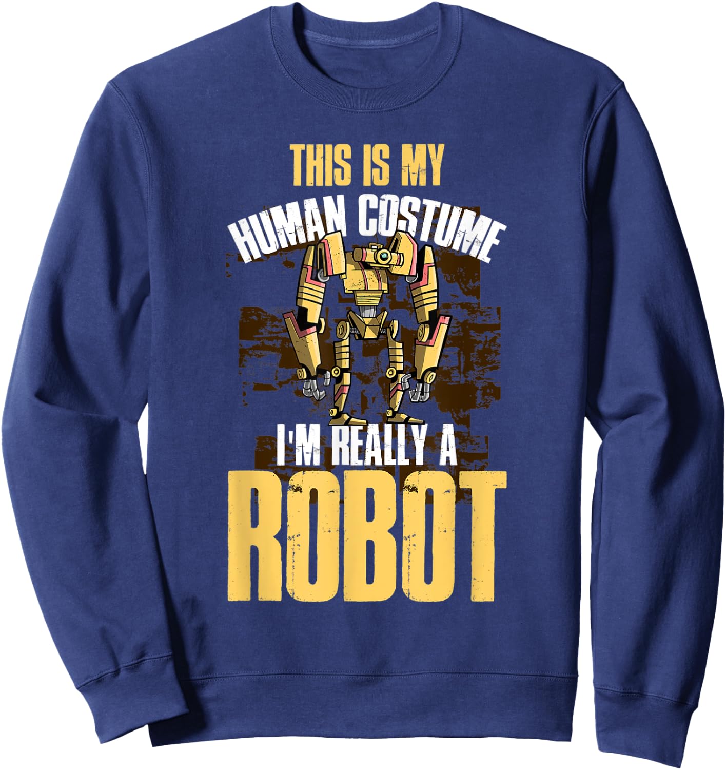 This Is My Human Costume I'm Really A Robot Sweatshirt - Sweatshirt | Navy