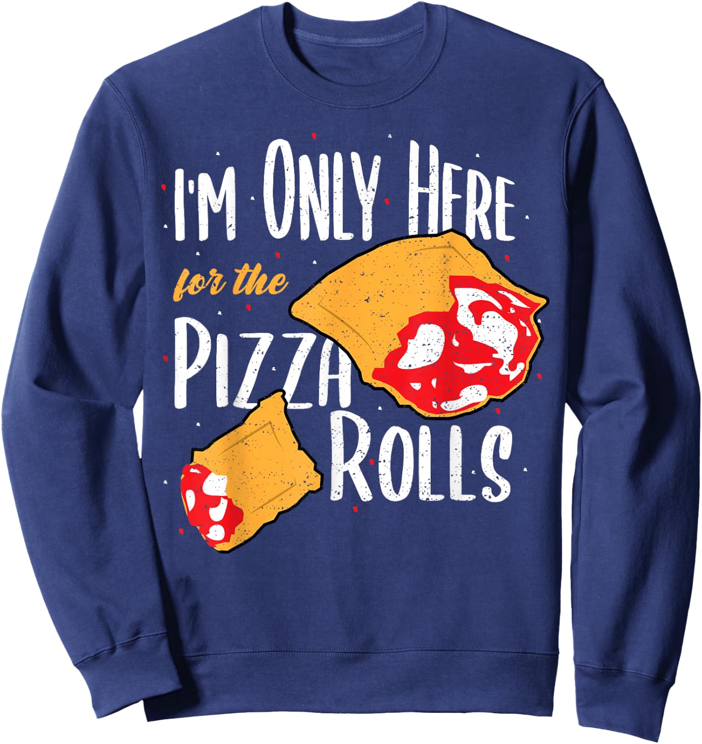 Funny Rolls: I'm Only Here For The Pizza Rolls - Pizza Sweatshirt - Sweatshirt | Navy