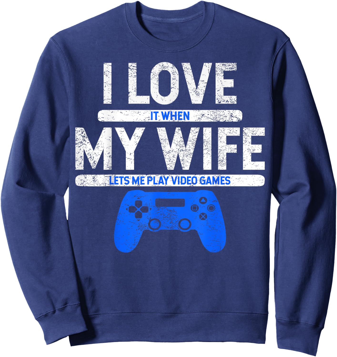I Love It When My Wife Lets Me Play Video Games Husband Gift Sweatshirt - Sweatshirt | Navy