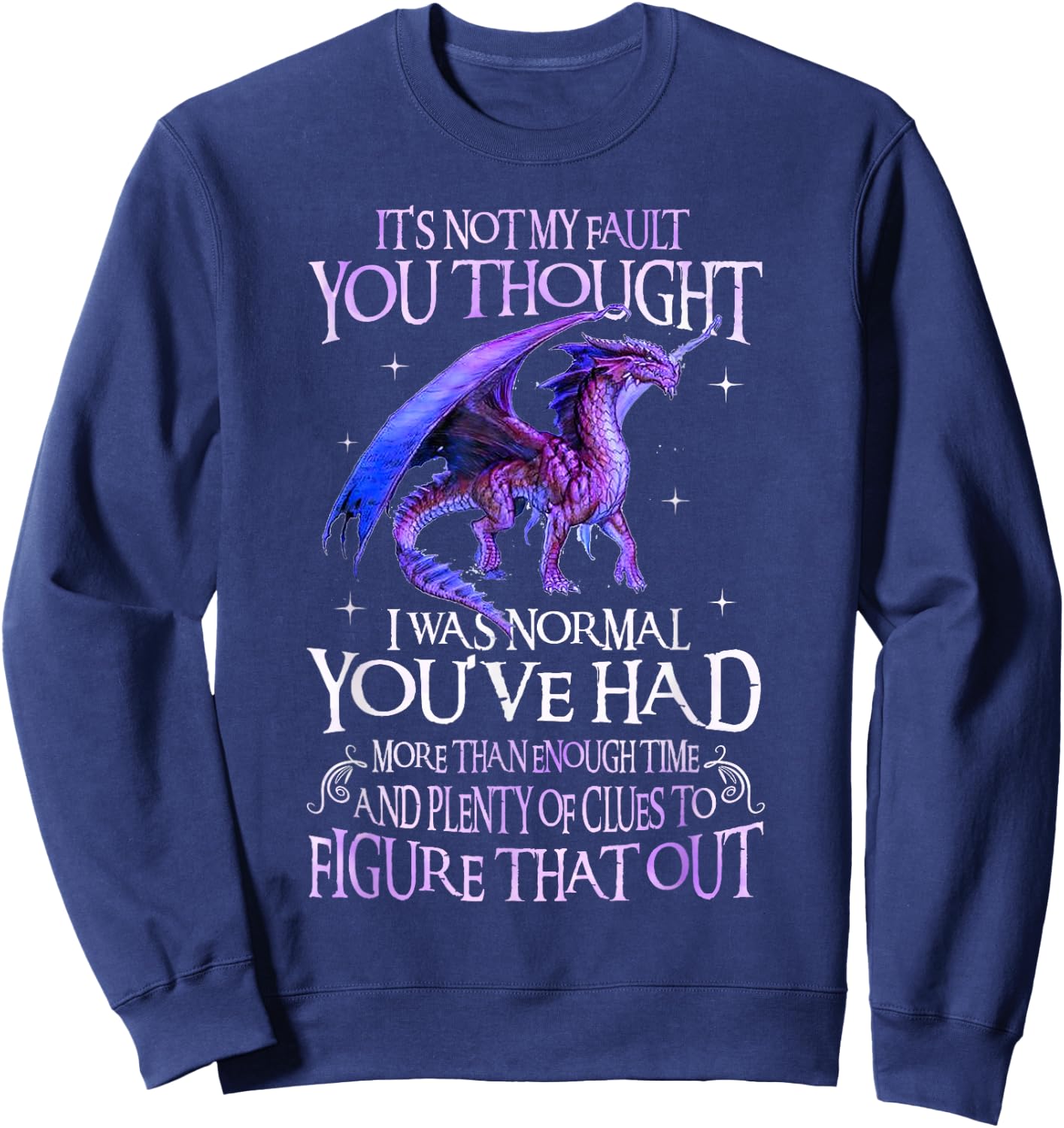 Dragon It's Not My Fault You Thought I Was Normal Dragon Sweatshirt - Sweatshirt | Navy