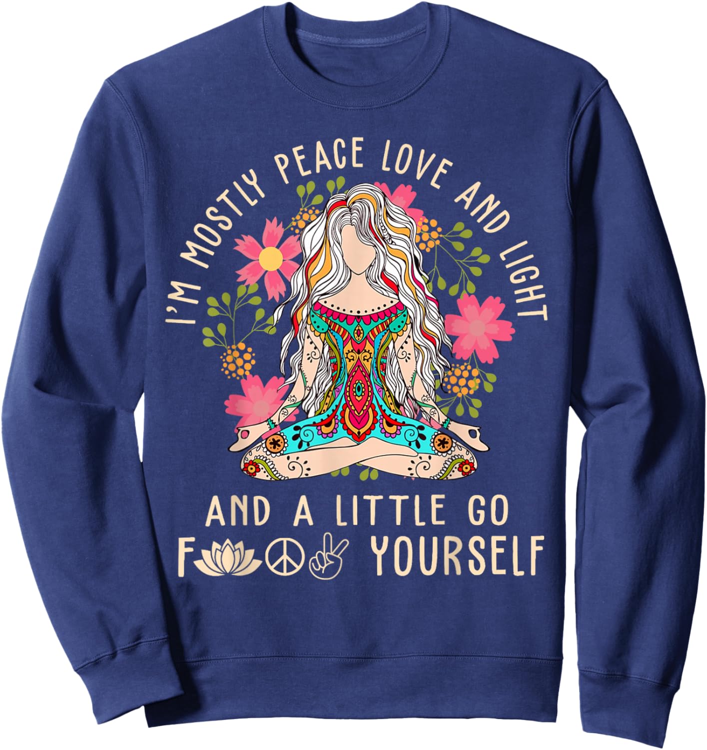 I'm Mostly Peace Love And Light & Little Go F Yourself Yoga Sweatshirt - Sweatshirt | Navy