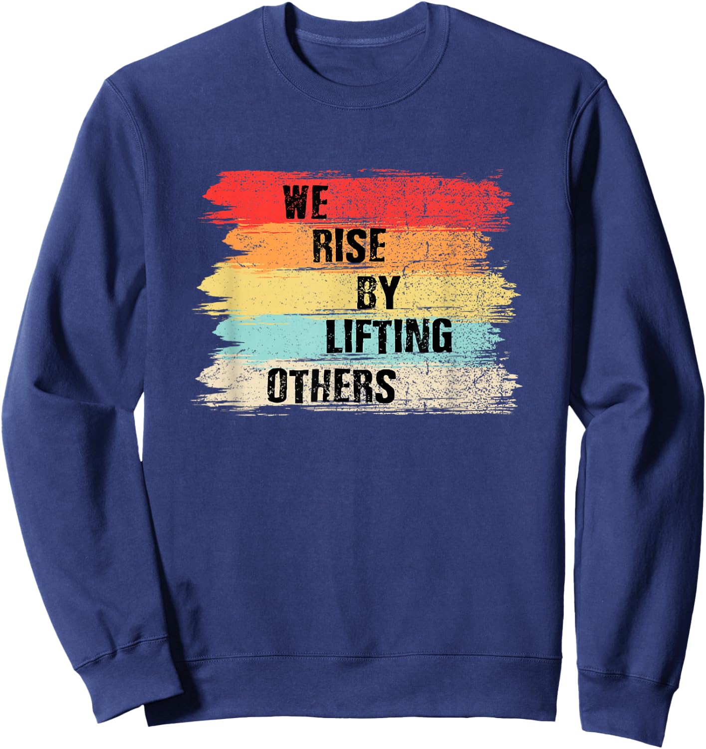 We Rise by Lifting Others Motivational Quotes Small Sweatshirt - Sweatshirt | Navy