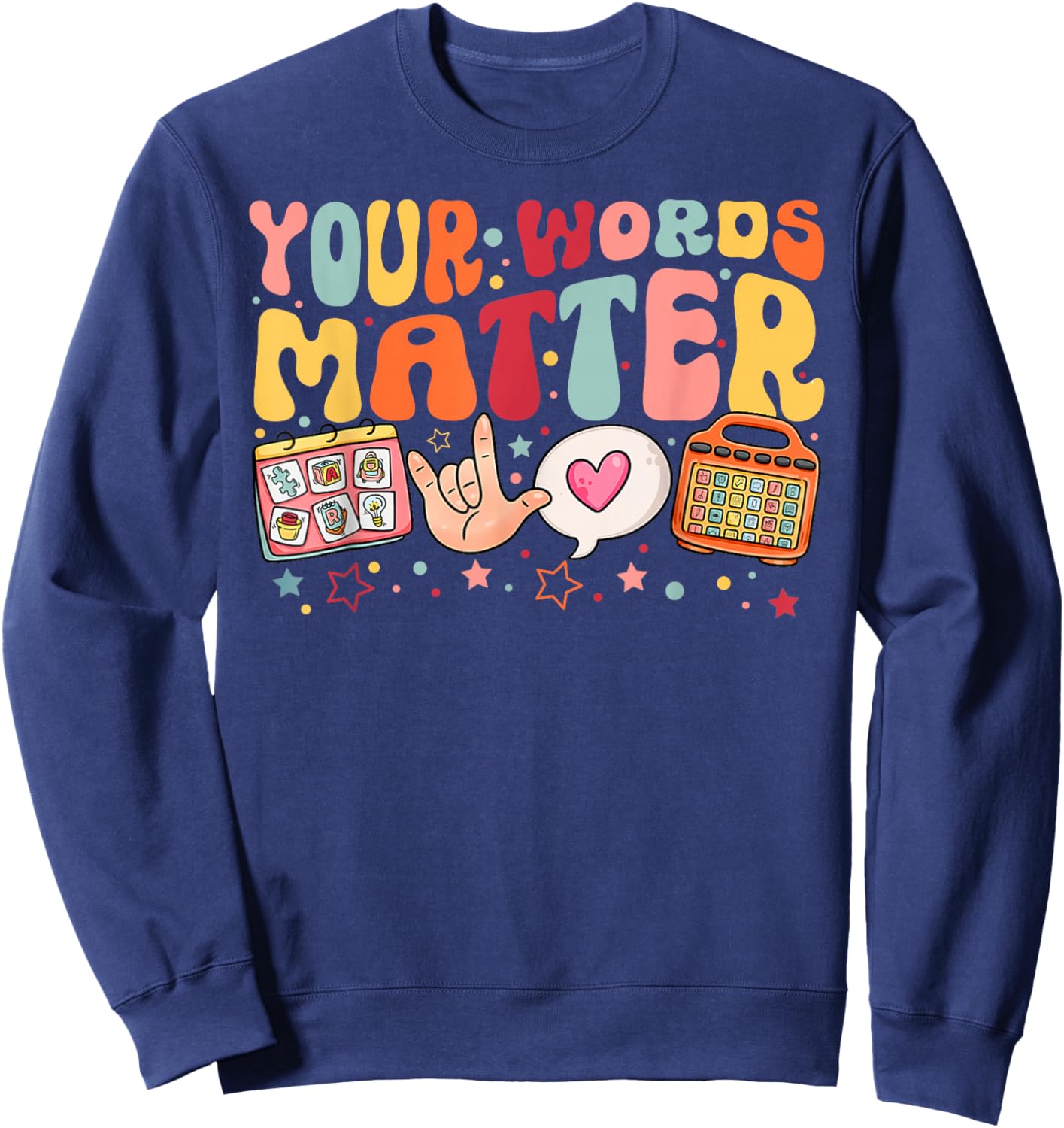 Your Words Matter Speech Therapy Language Pathologist SLP Sweatshirt - Sweatshirt | Navy