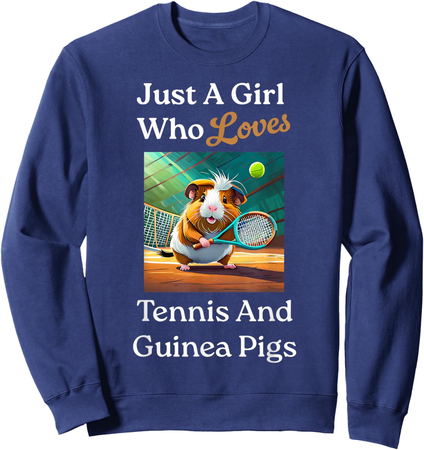 Just A Girl Who Loves Tennis & Guinea Pigs Guinea Pig Mom Sweatshirt - Sweatshirt | Navy