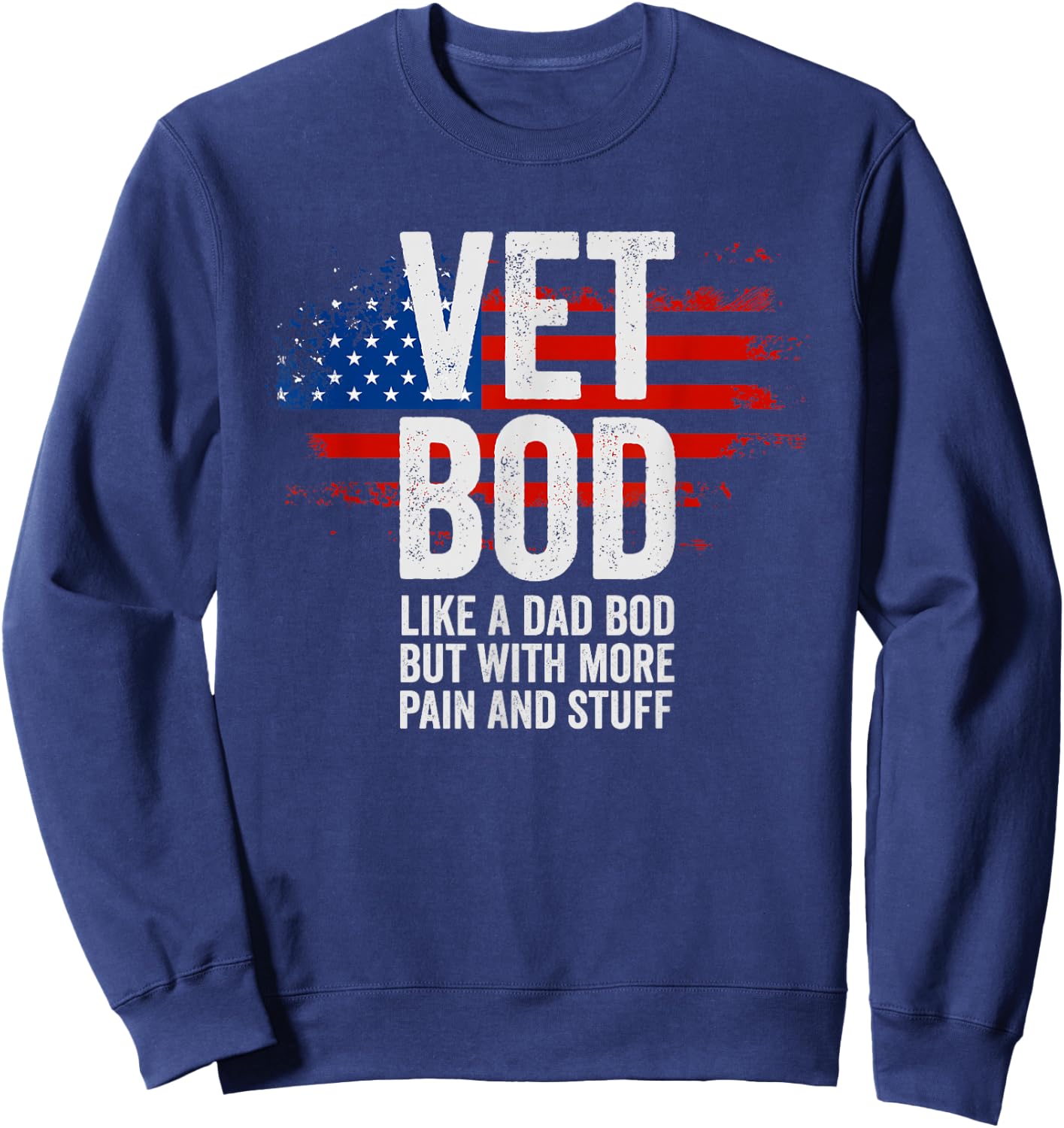 Funny Veteran T Shirts American Vet BOD Like Dad BOD Sweatshirt - Sweatshirt | Navy