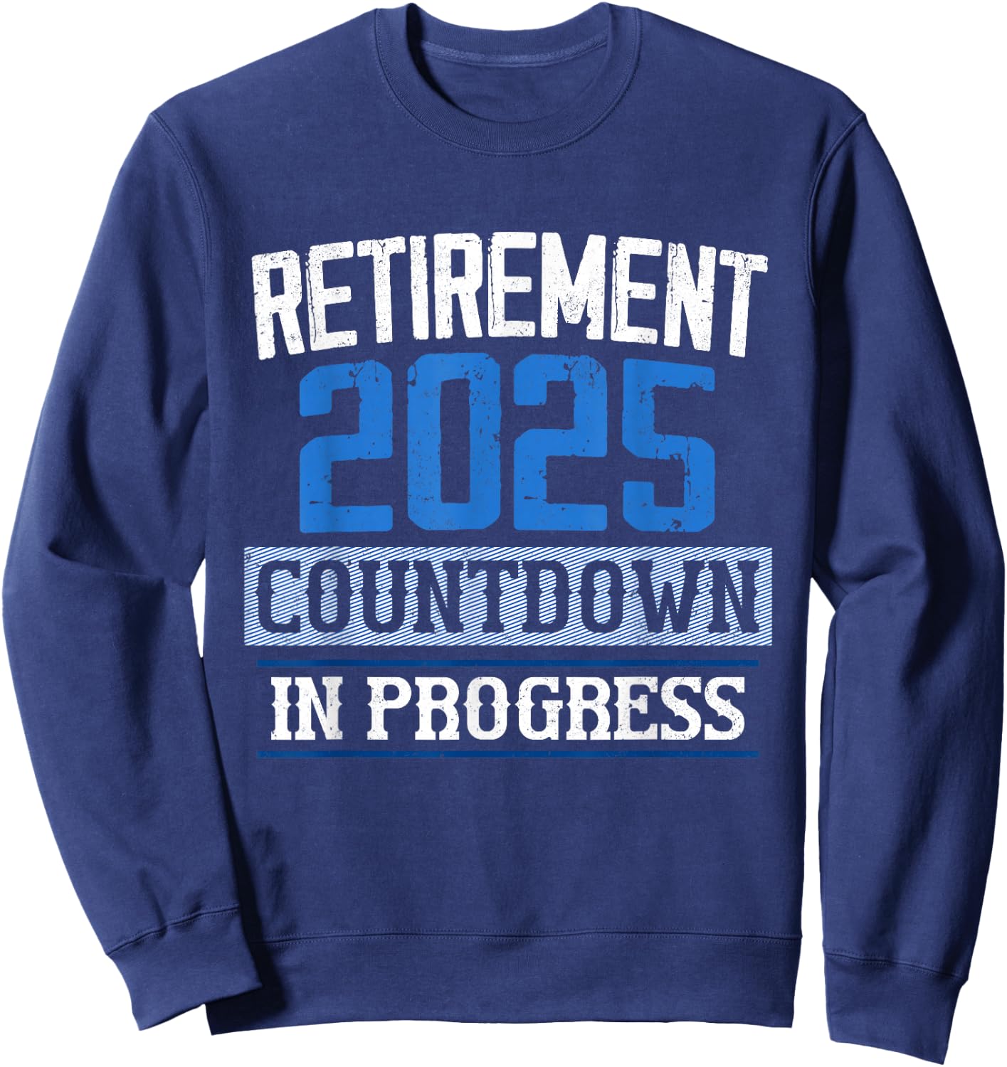Retirement 2025 Countdown In Progress Retired 2025 Men Women Sweatshirt - Sweatshirt | Navy