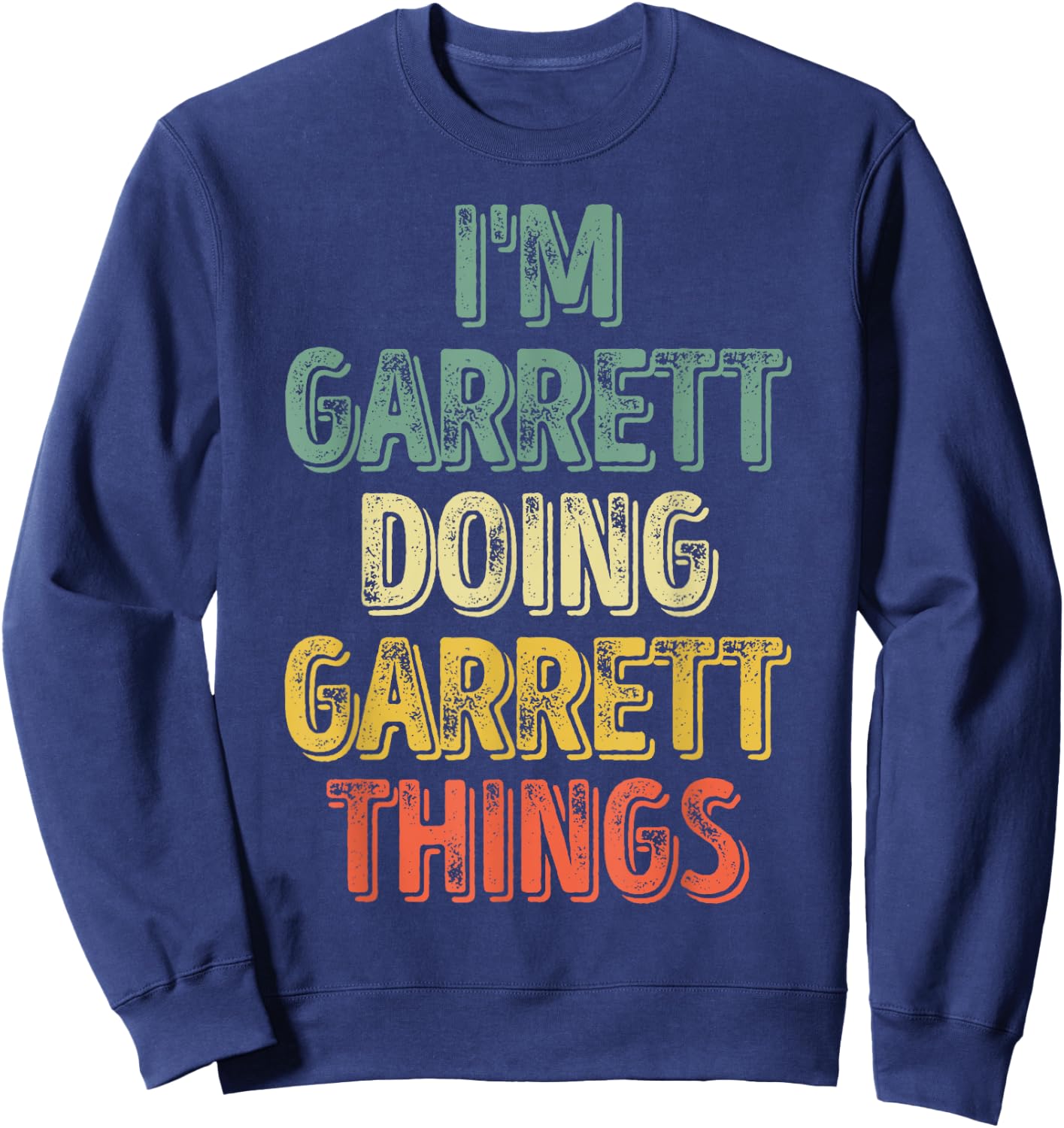 I'm Garrett Doing Garrett Things Shirt Personalized Name Sweatshirt - Sweatshirt | Navy