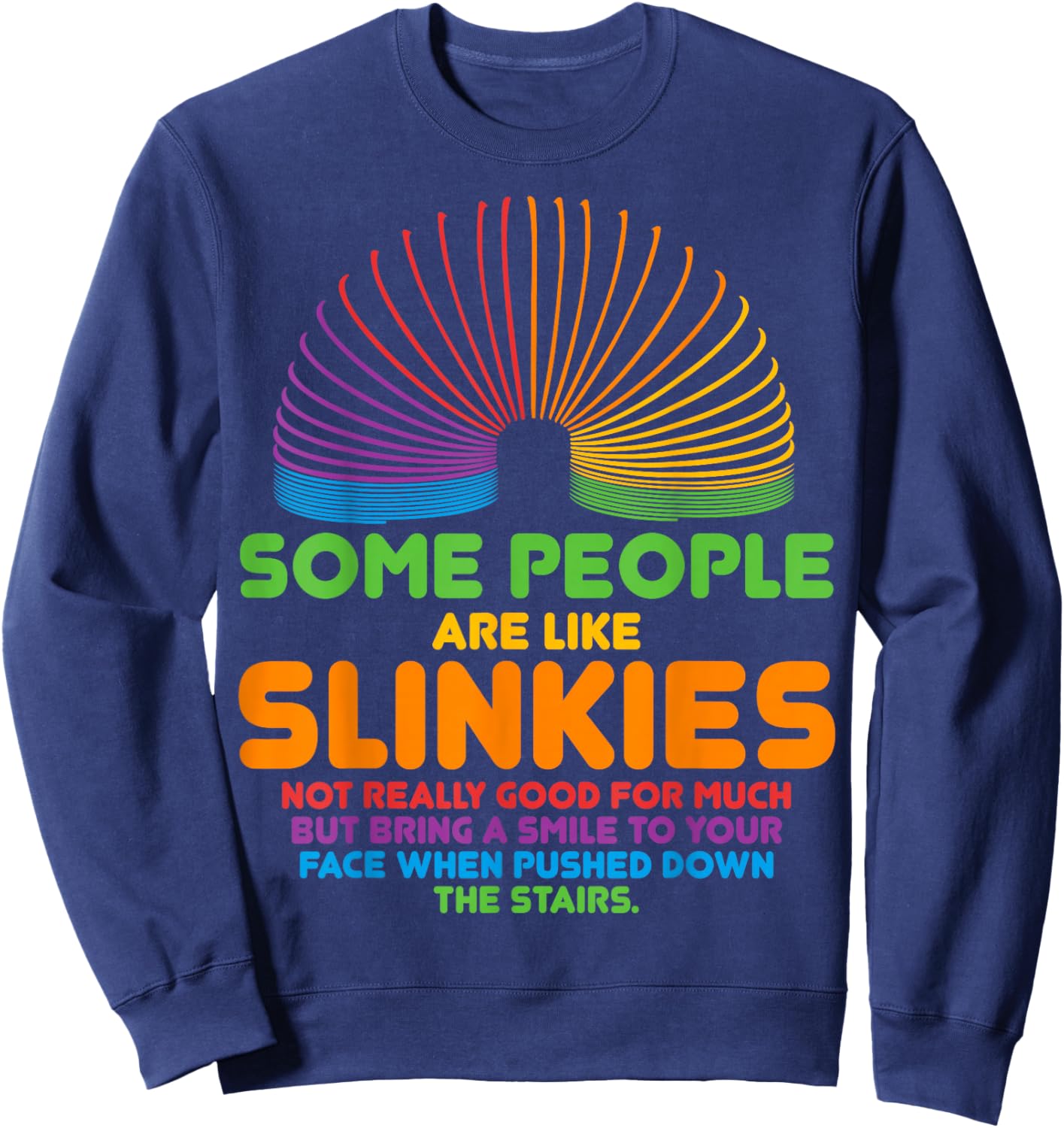 Some People Are Like Slinkies Sarcasm Sweatshirt - Sweatshirt | Navy