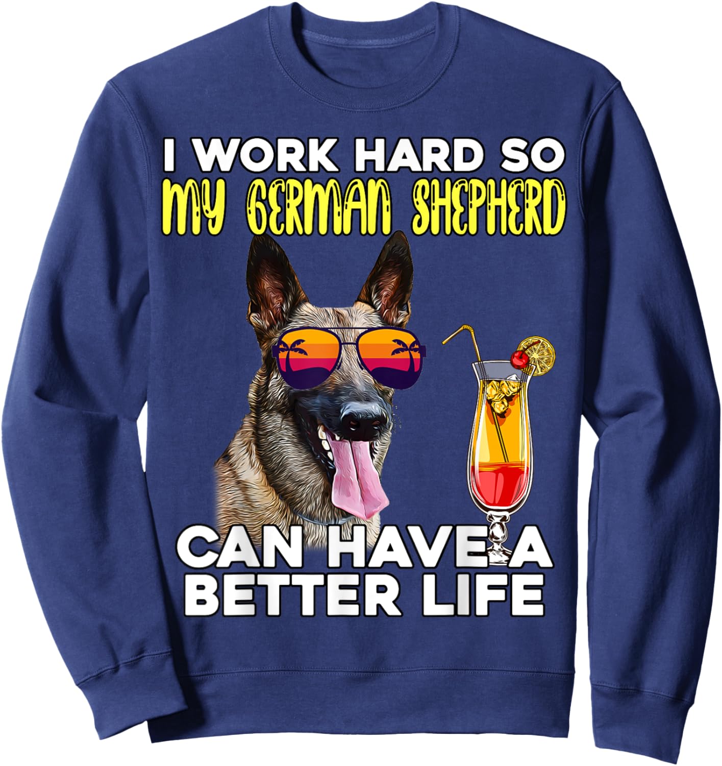 I Work Hard So My German Shepherd Can Have A Better Life Sweatshirt - Sweatshirt | Navy