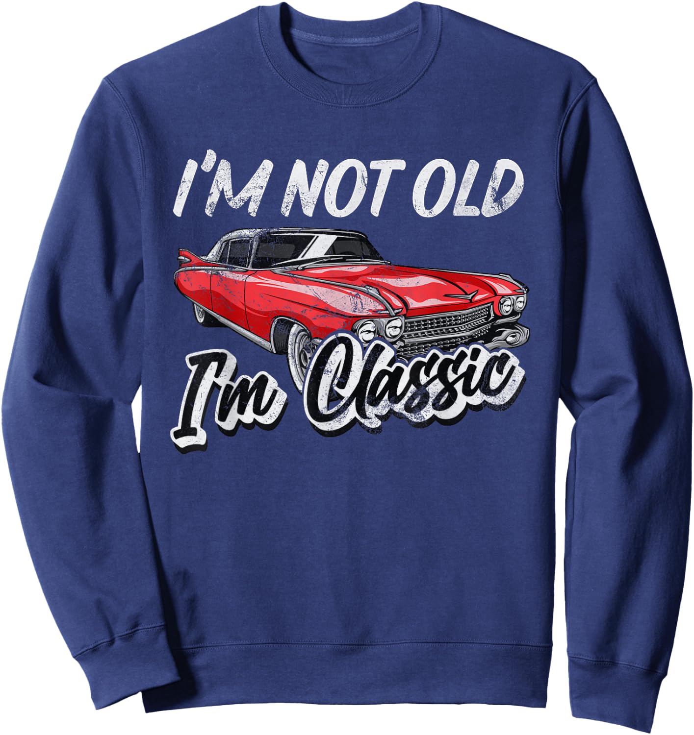 I'm Not Old I'm Classic Funny Car Graphic Sweatshirt - Sweatshirt | Navy
