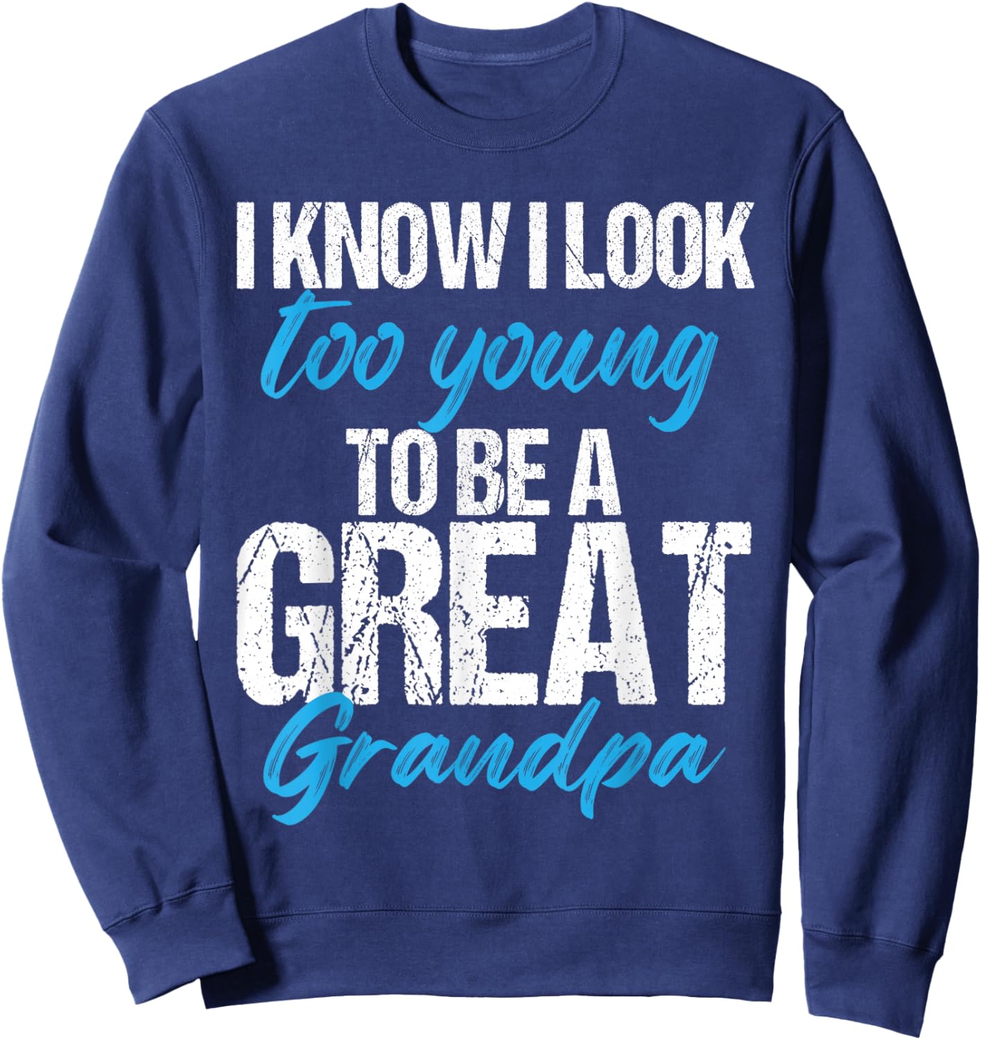 I know i look too young to be a Great Grandpa funny father Sweatshirt - Sweatshirt | Navy
