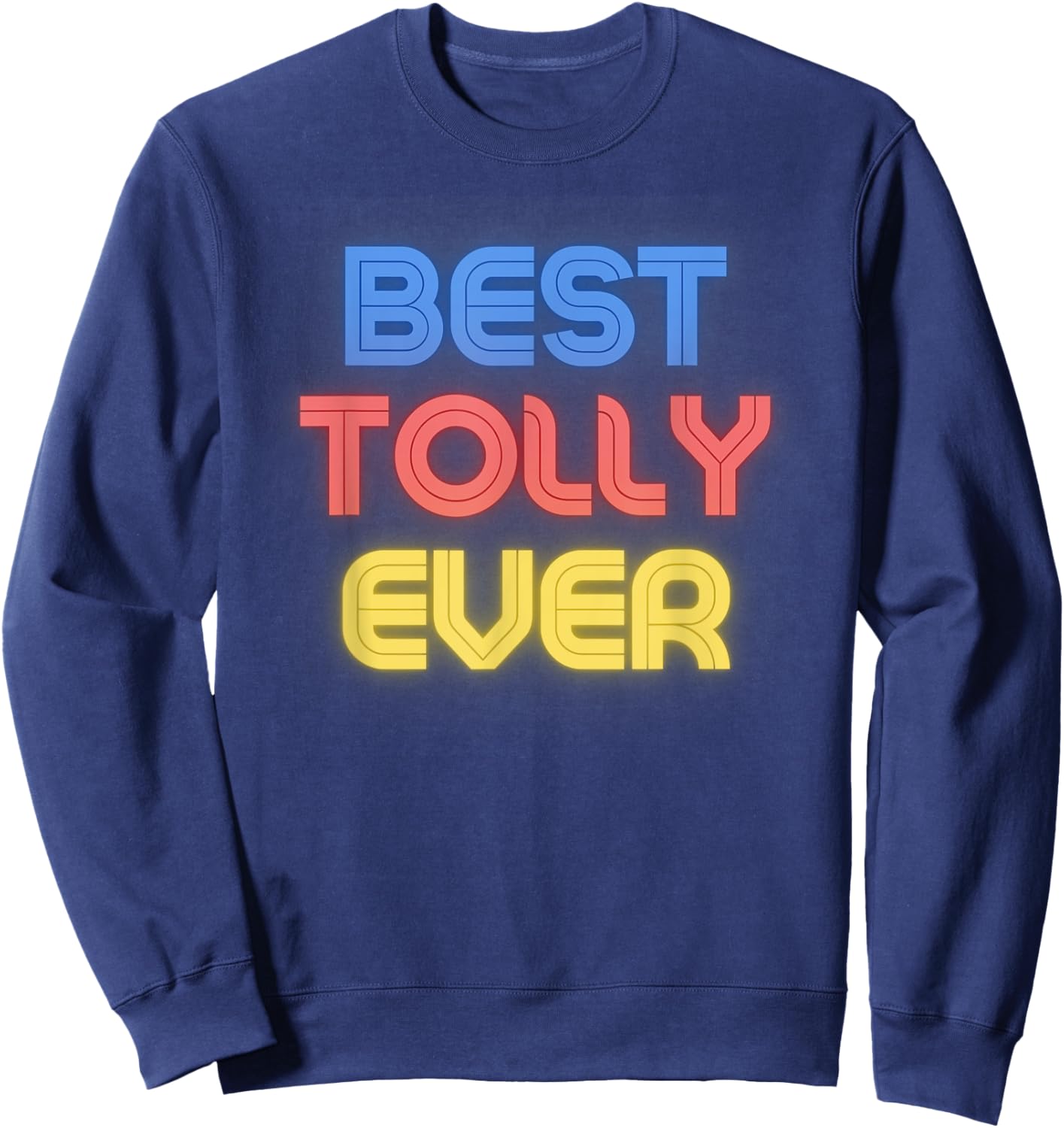 Best Tolly Ever - Funny Tolly Name Tolly Sweatshirt - Sweatshirt | Navy