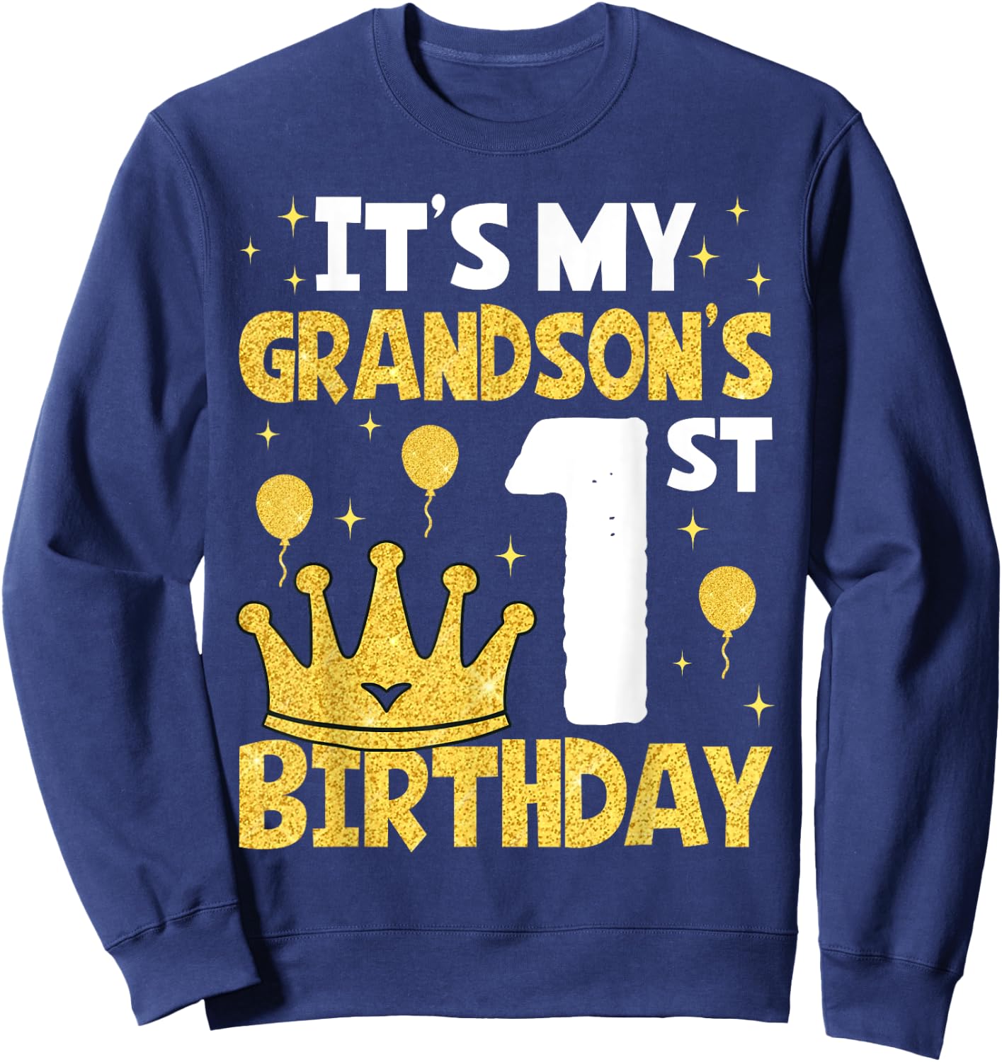 It's My Grandson's 1st Birthday 1 Year Old Toddler Boy Sweatshirt - Sweatshirt | Navy