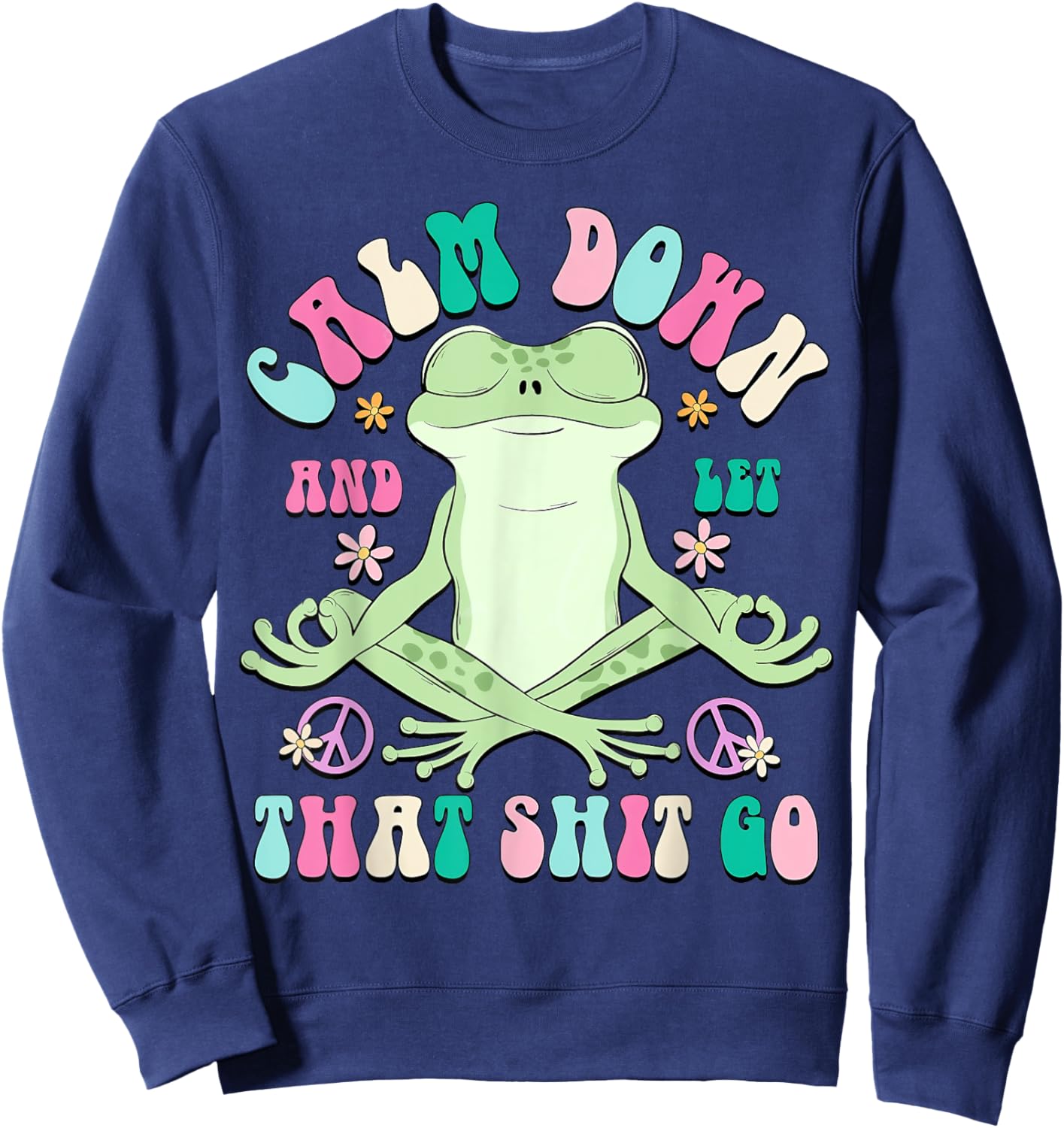 Calm Down And Let That Shit Go, Vintage Funny Frog Lovers Sweatshirt - Sweatshirt | Navy