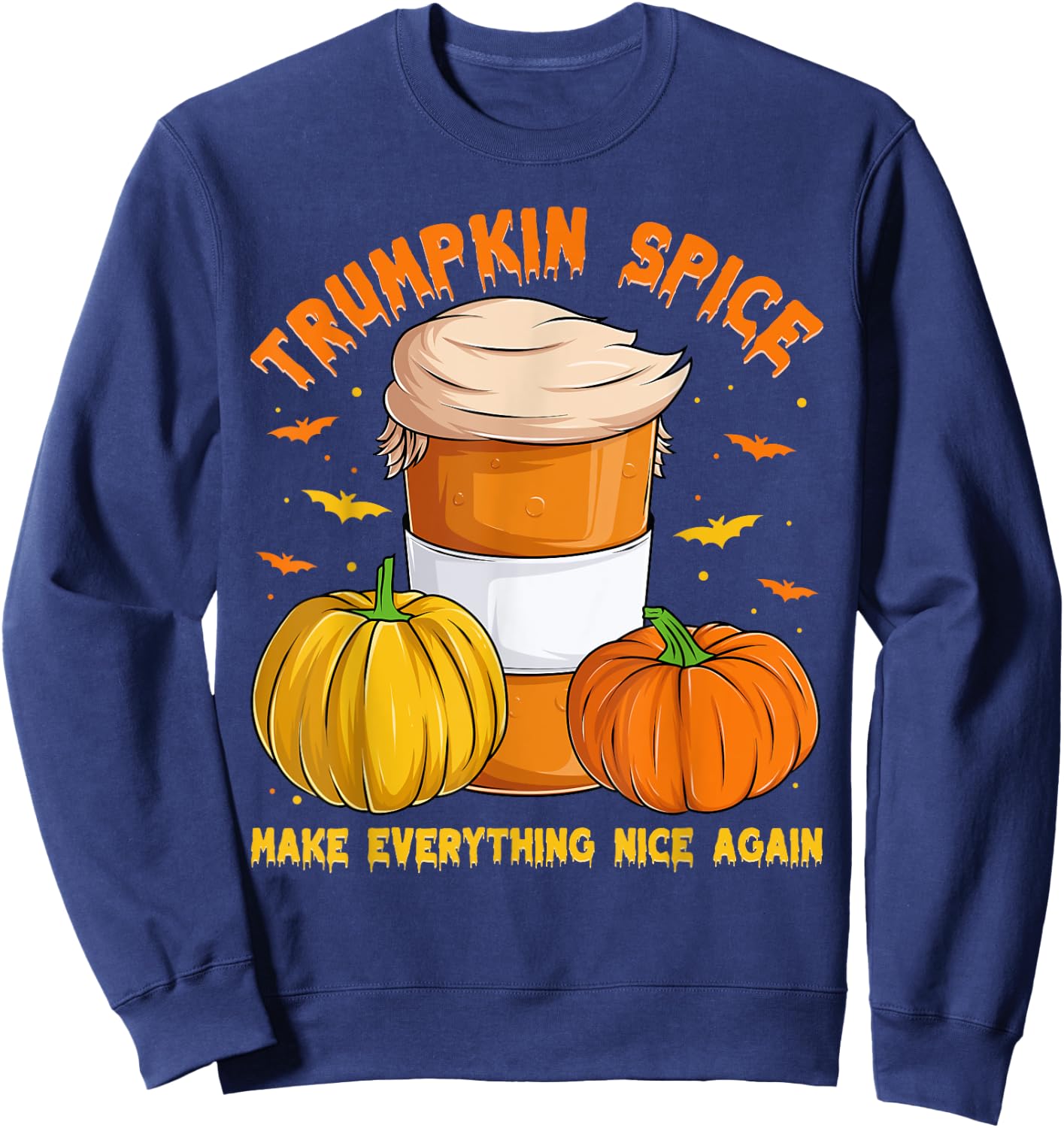 Trumpkin Spice Make Everything Nice Again, Halloween Trump Sweatshirt - Sweatshirt | Navy